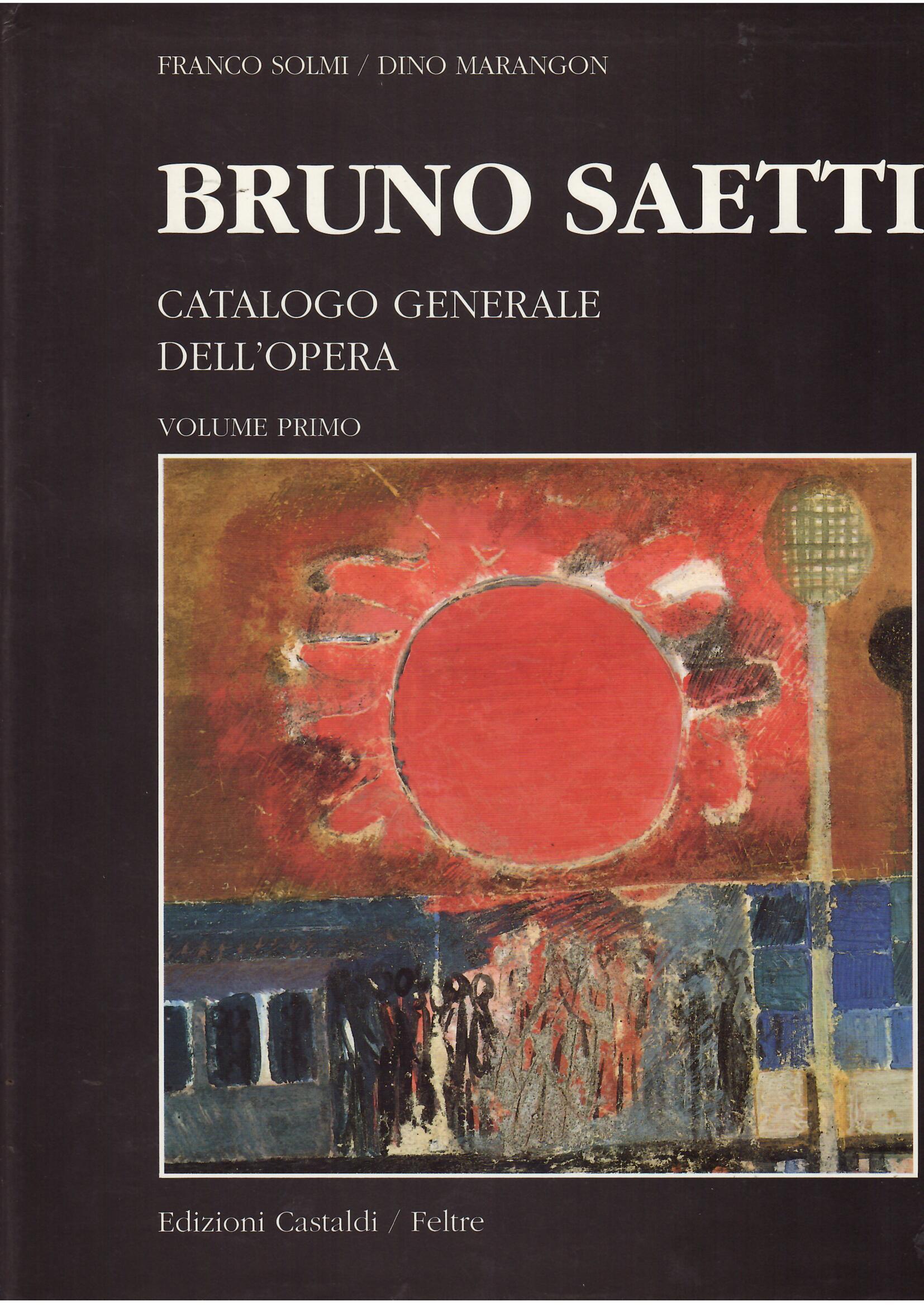 BRUNO SAETTI - CATALOGO GENERALE DELL'OPERA - VOLUME PRIMO