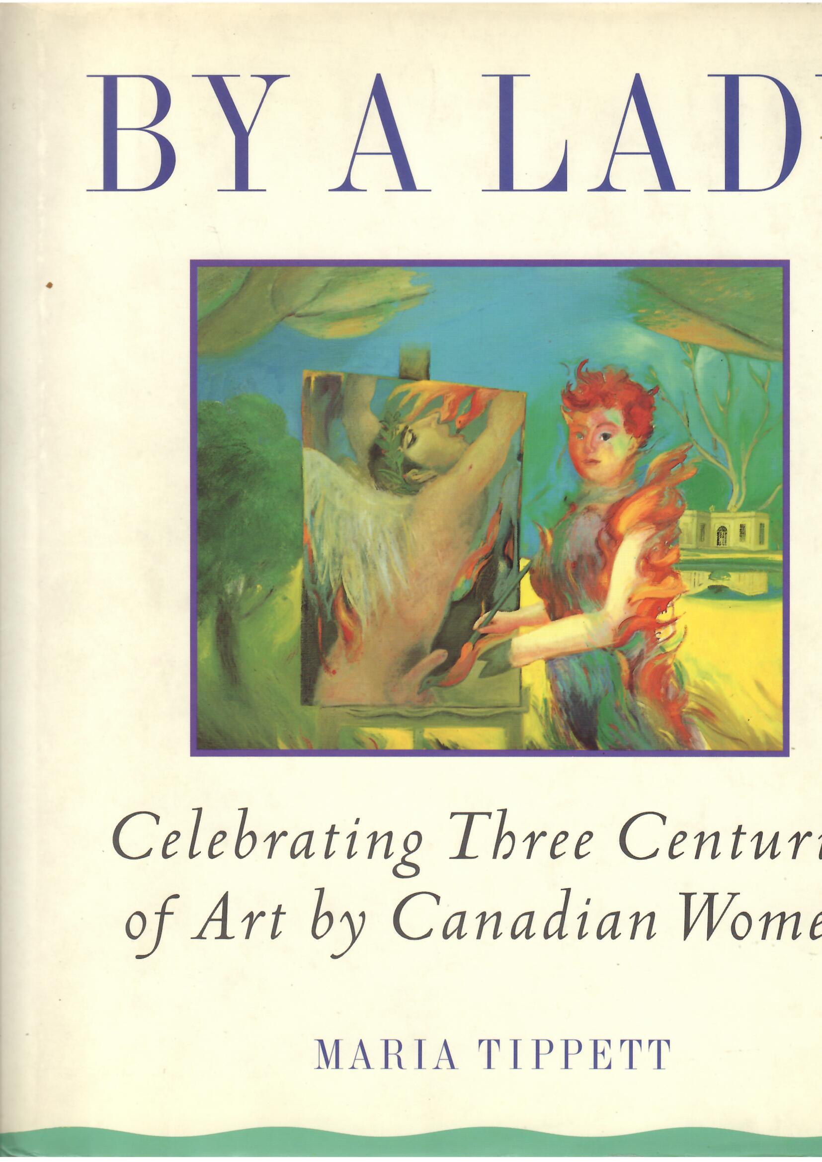 BY A LADY - CELEBRATING THREE CENTURIES OF ART BY …