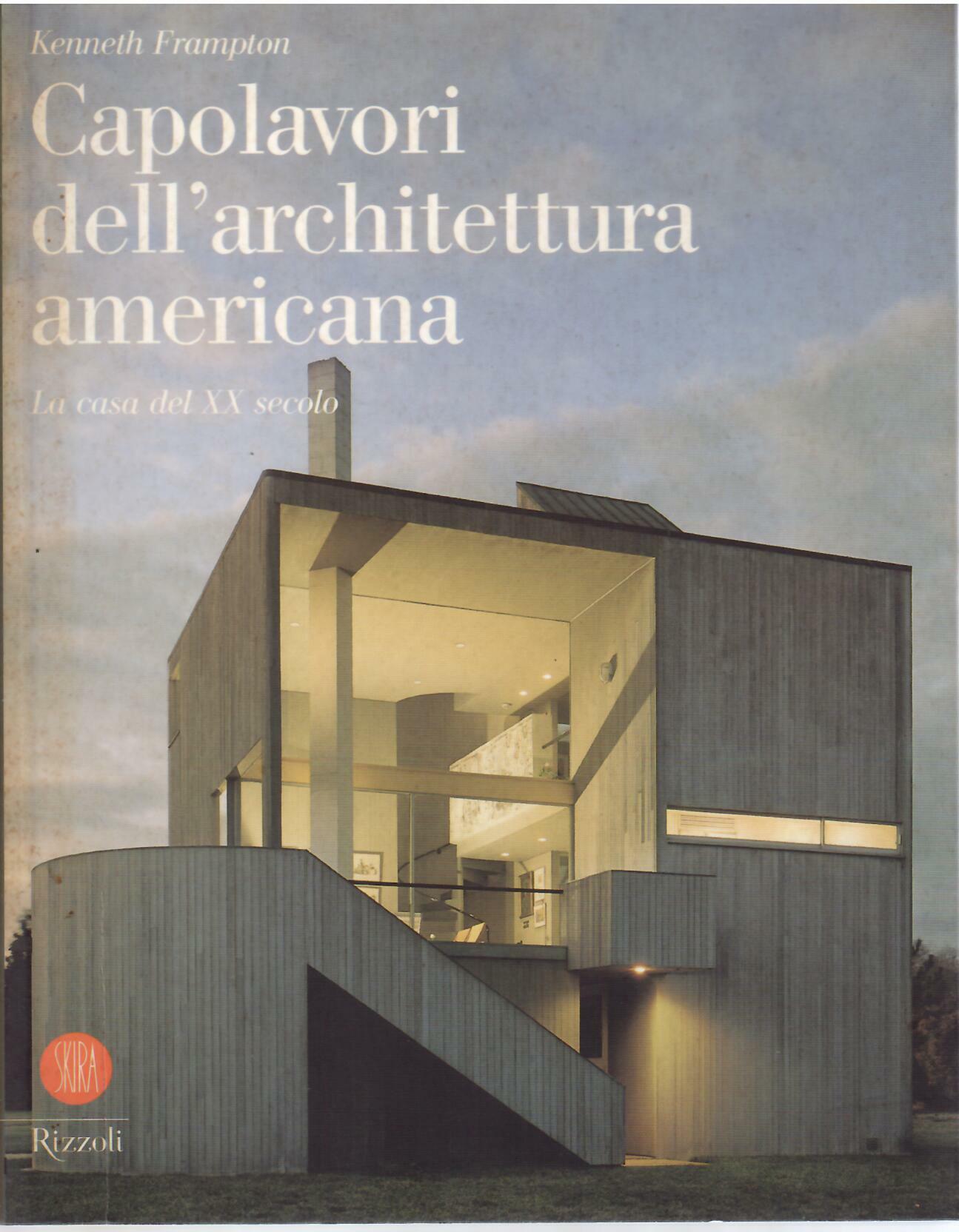 CAPOLAVORI DELL'ARCHITETTURA AMERICANA - LA CASA DEL XX SECOLO