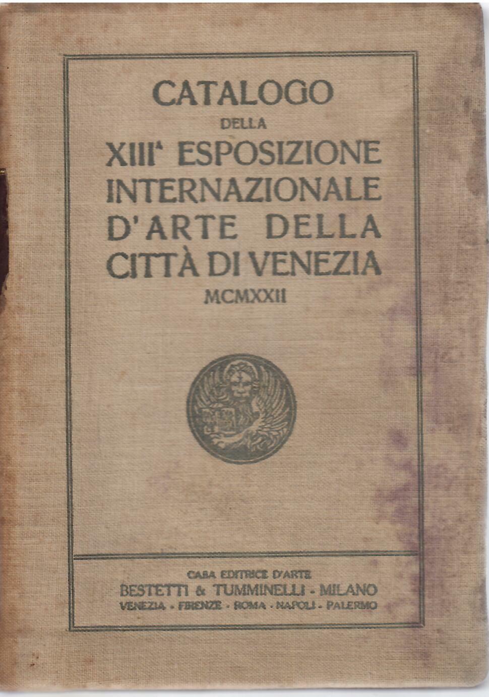 CATALOGO DELLA XIII ESPOSIZIONE INTERNAZIONALE D'ARTE DELLA CITTA' DI VENEZIA …