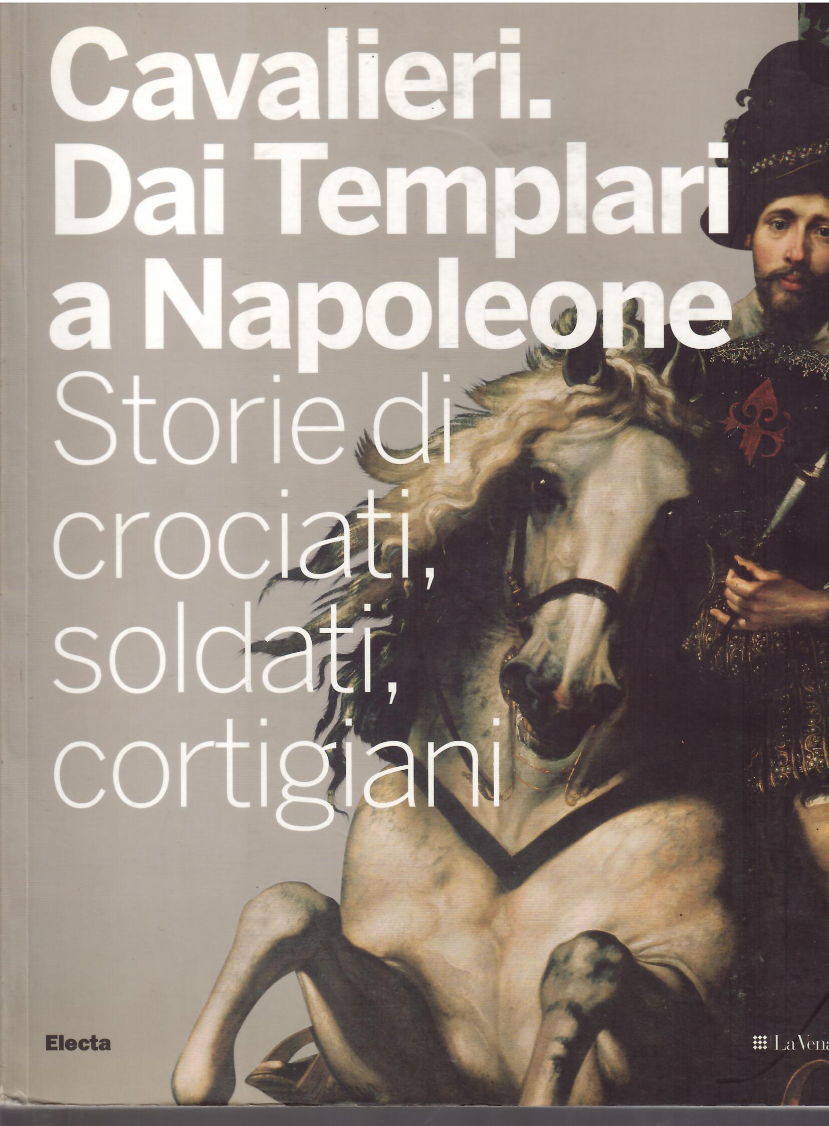 CAVALIERI. DAI TEMPLARI A NAPOLEONE - STORIE DI CROCIATI, SOLDATI, …