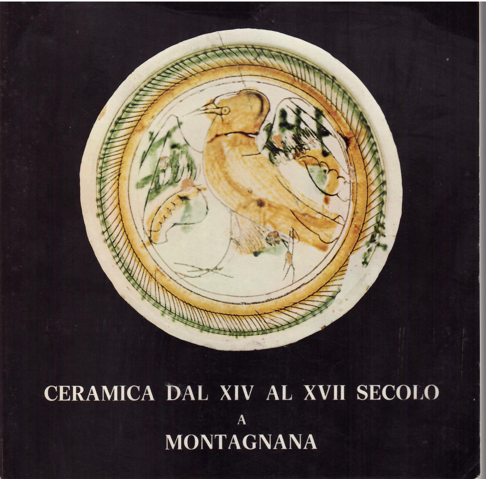 CERAMICA DAL XIV AL XVII SECOLO A MONTAGNANA