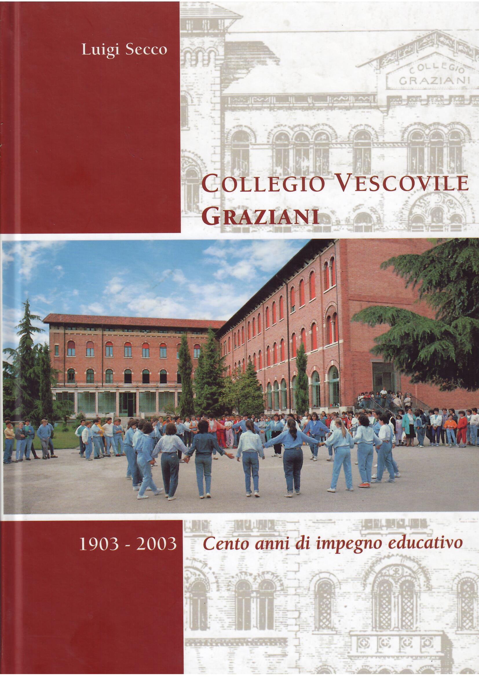 COLLEGIO VESCOVILE GRAZIANI - 1903 - 2003 - CENTO ANNI …