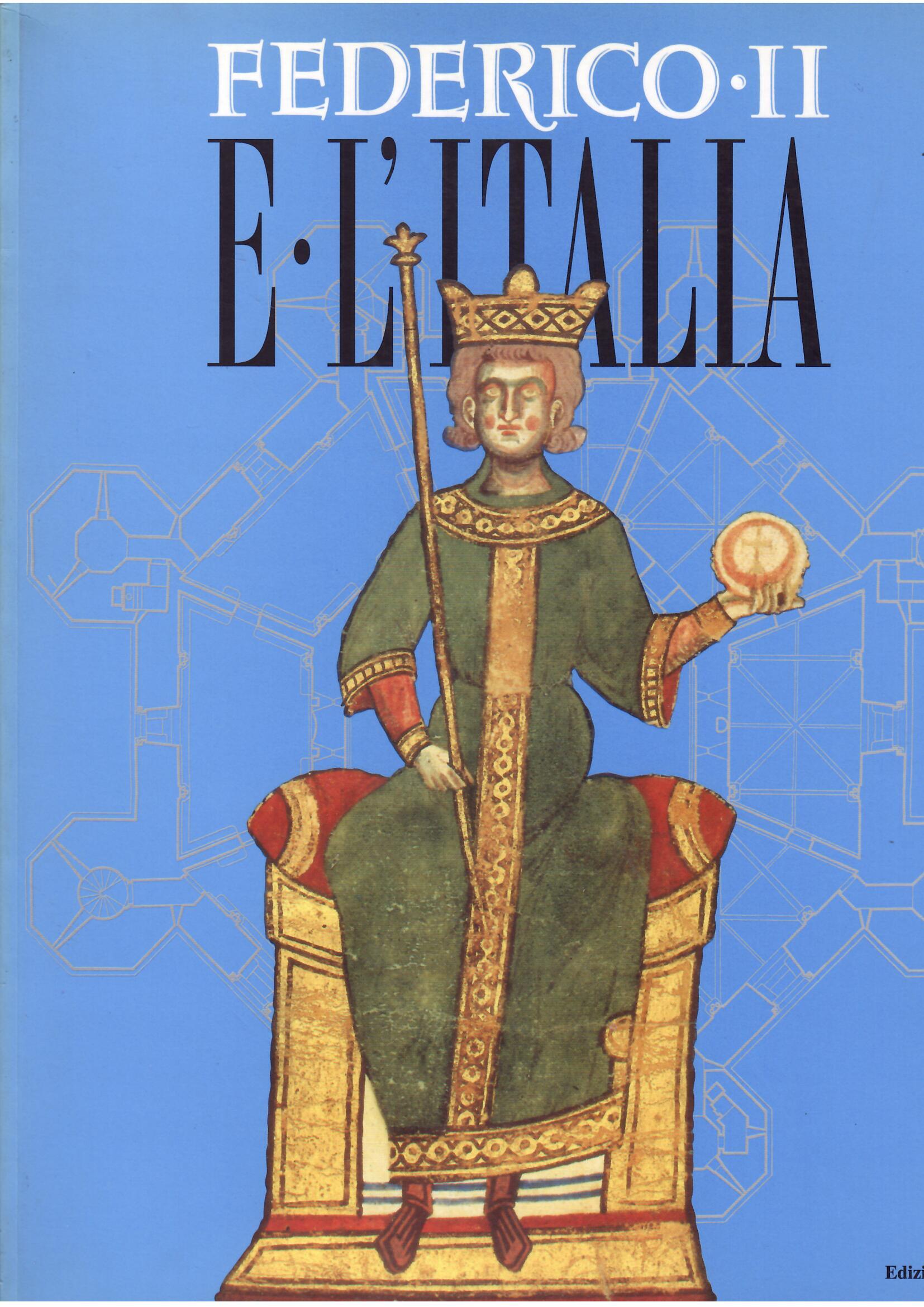 FEDERICO II E L'ITALIA - PERCORSI, LUOGHI, SEGNI E STRUMENTI