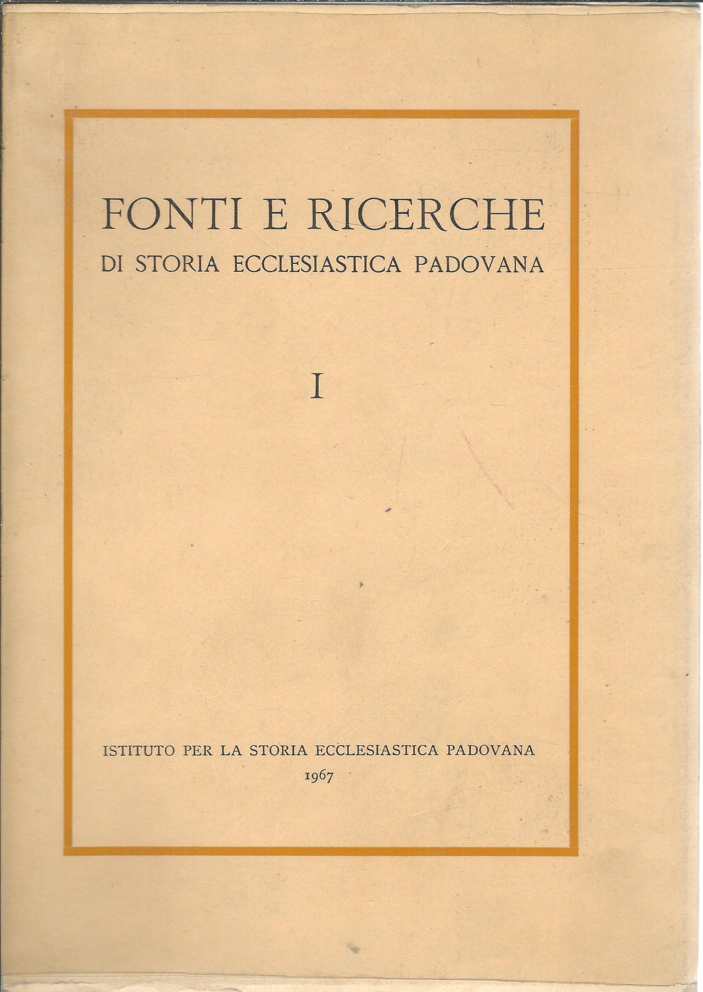 FONTI E RICERCHE DI STORIA ECCLESIASTICA PADOVANA - I -