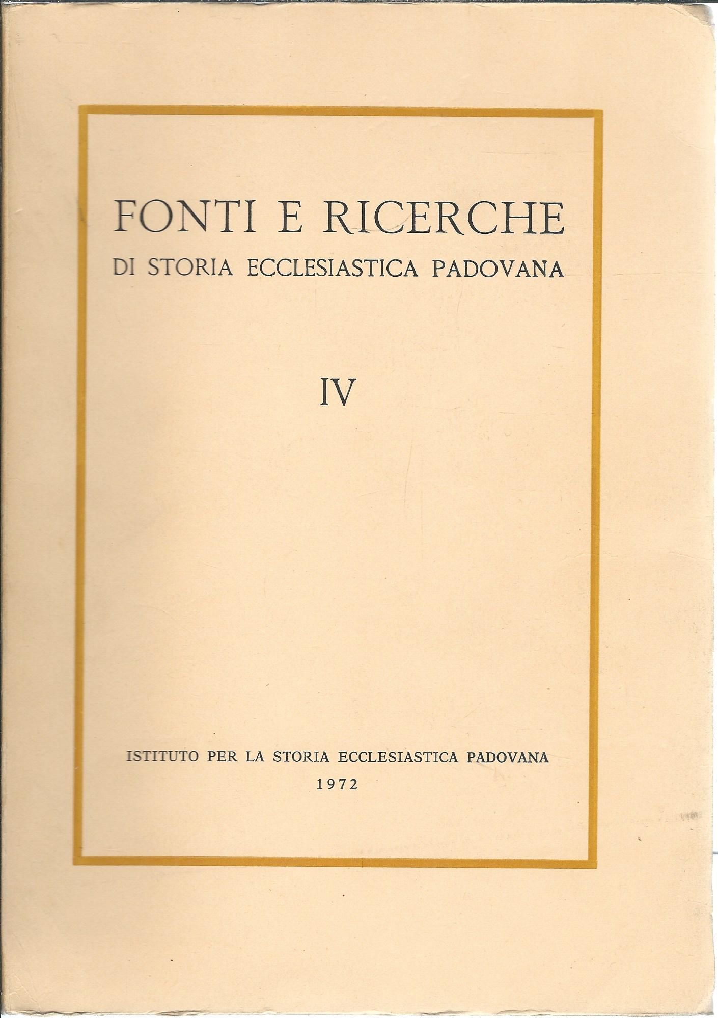FONTI E RICERCHE DI STORIA ECCLESIASTICA PADOVANA - IV -