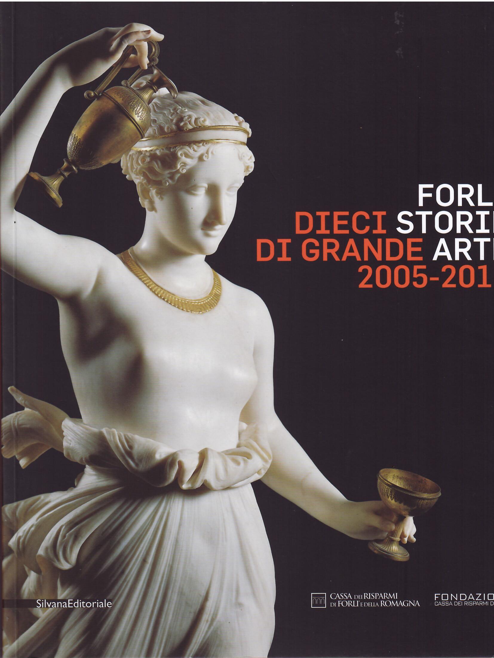 FORLI' DIECI STORIE DI GRANDE ARTE - 2005 - 2015