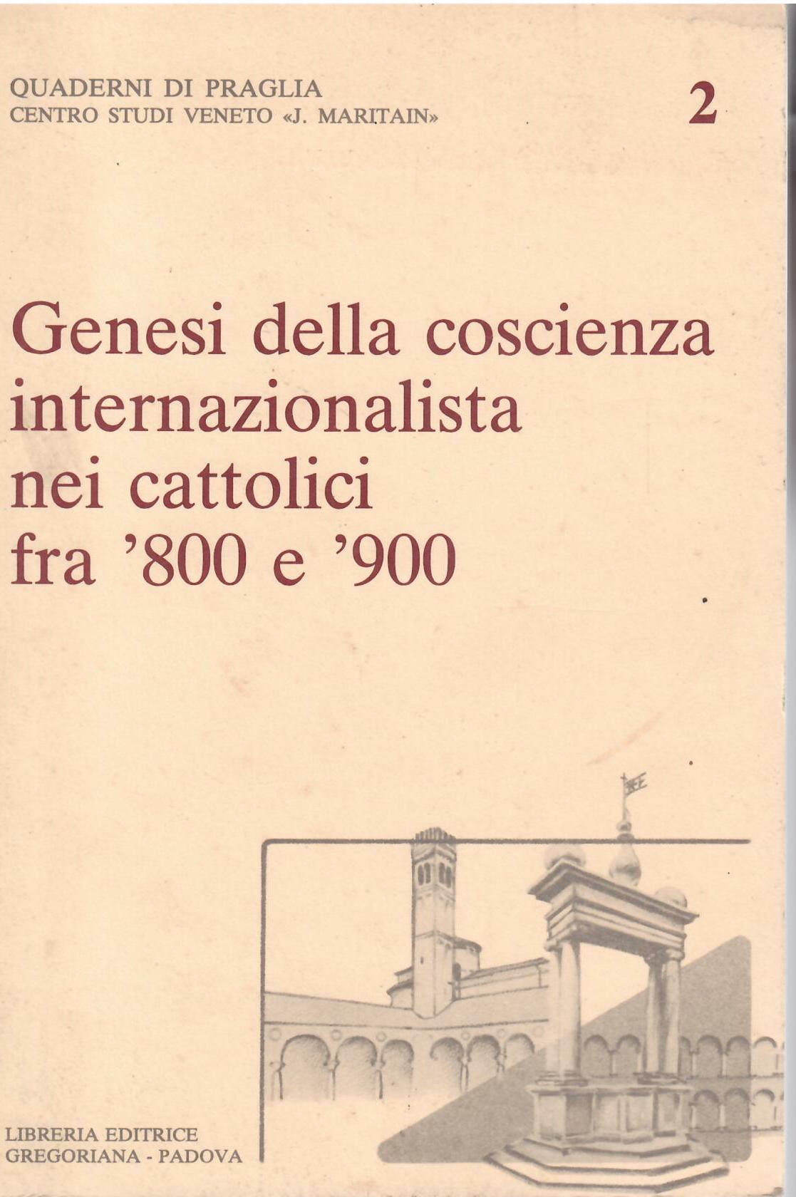 GENESI DELLA COSCIENZA INTERNAZIONALISTA NEI CATTOLICI FRA '800 E '900