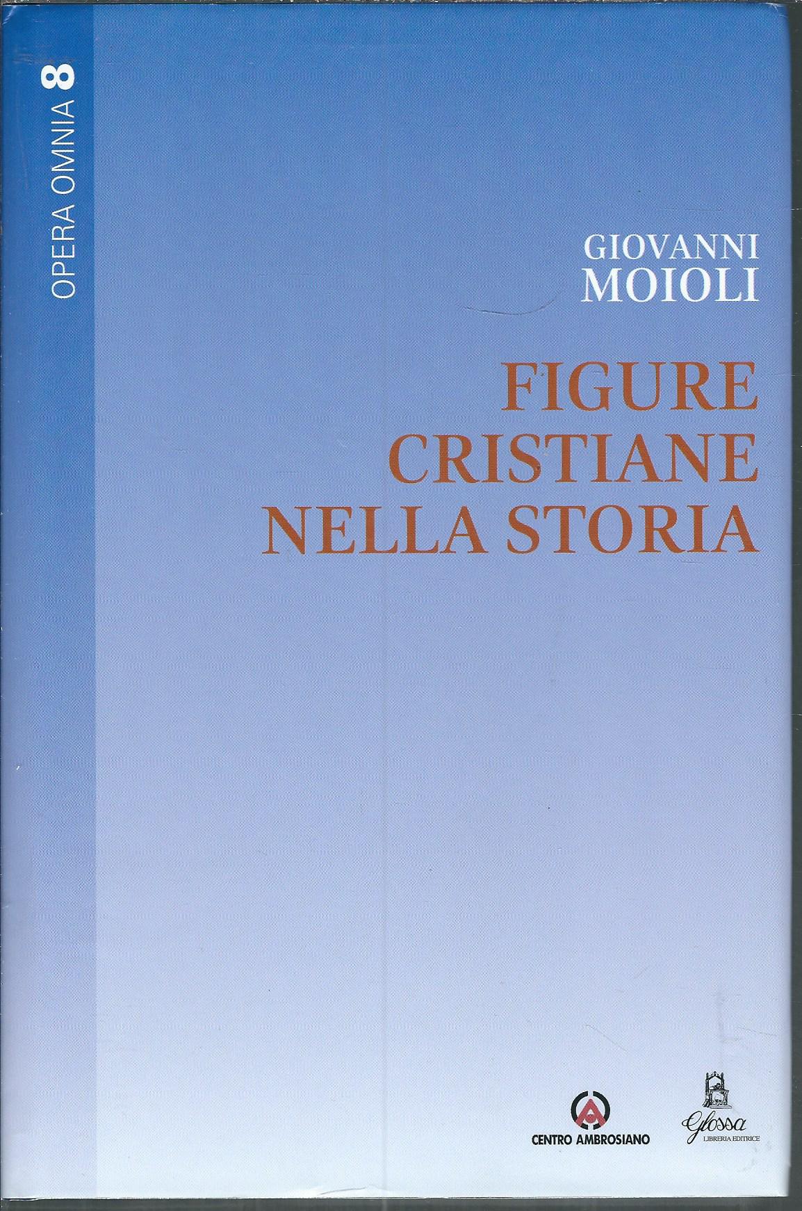 GIOVANNI MOIOLI - FIGURE CRISTIANE NELLA STORIA
