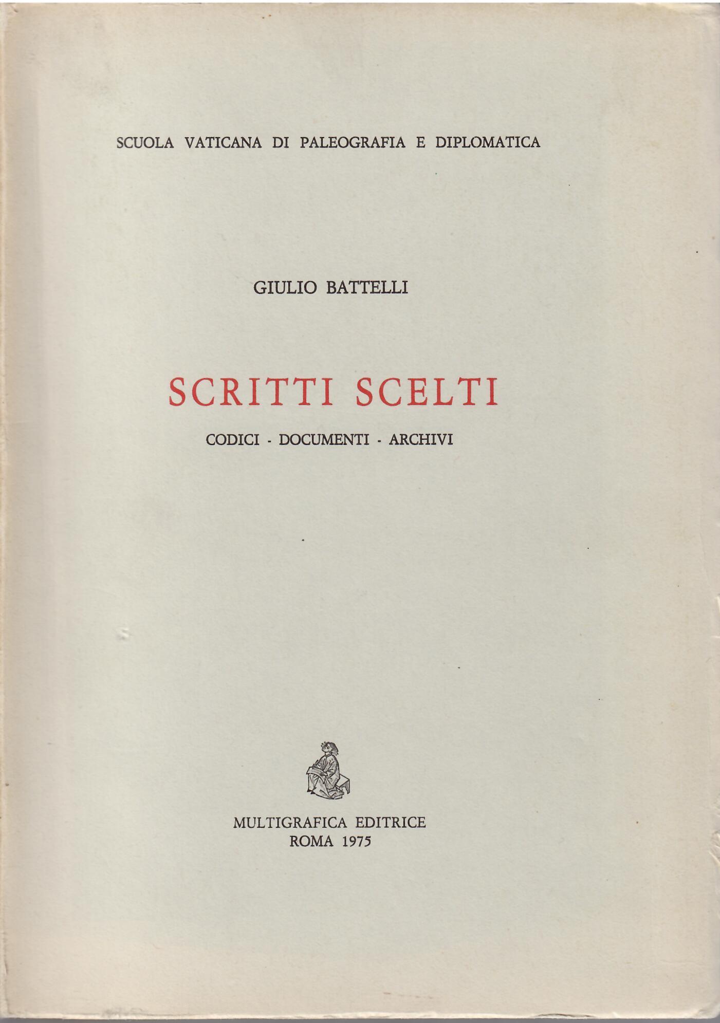 GIULIO BATTELLI - SCRITTI SCELTI - CODICI - DOCUMENTI - …