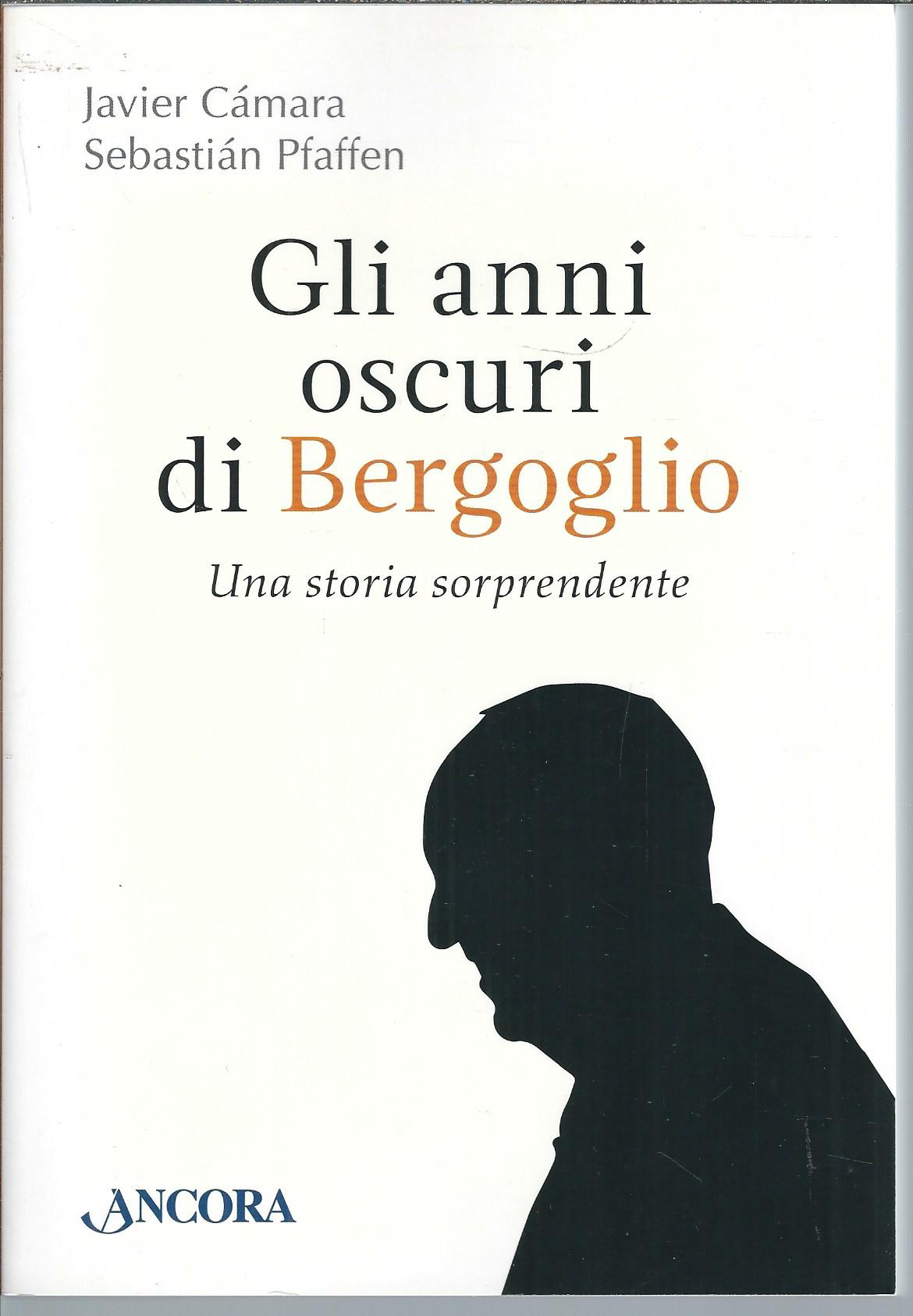 GLI ANNI OSCURI DI BERGOGLIO - UNA STORIA SORPRENDENTE