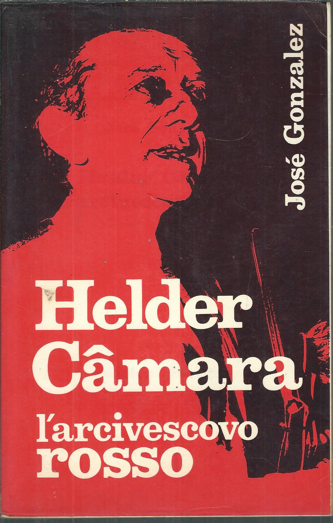 HELDER CAMARA - L'ARCIVESCOVO ROSSO
