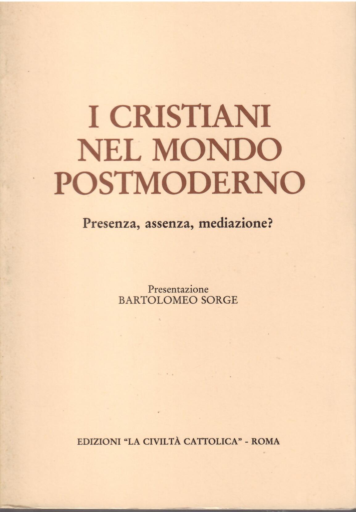 I CRISTIANI NEL MONDO POSTMODERNO - PRESENZA, ASSENZA, MEDIAZIONE?