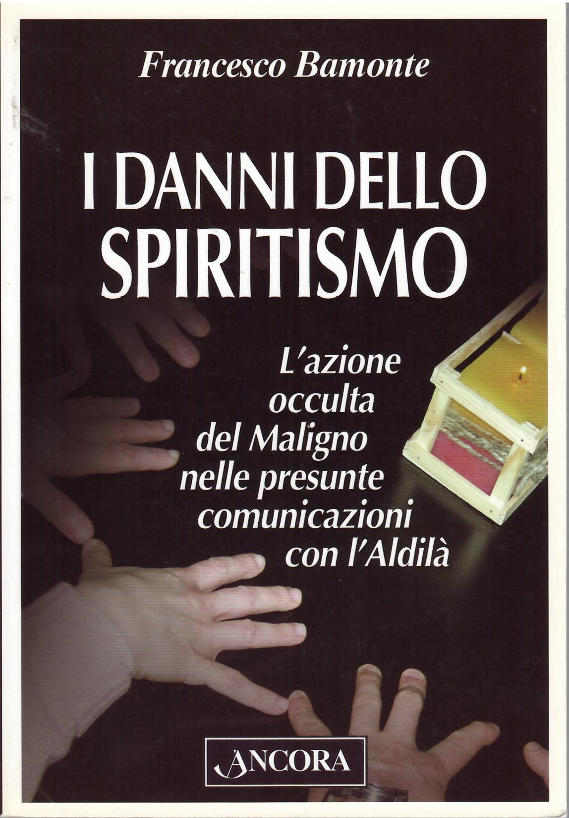 I DANNI DELLO SPIRITISMO - L'AZIONE OCCULTA DEL MALIGNO NELLE …