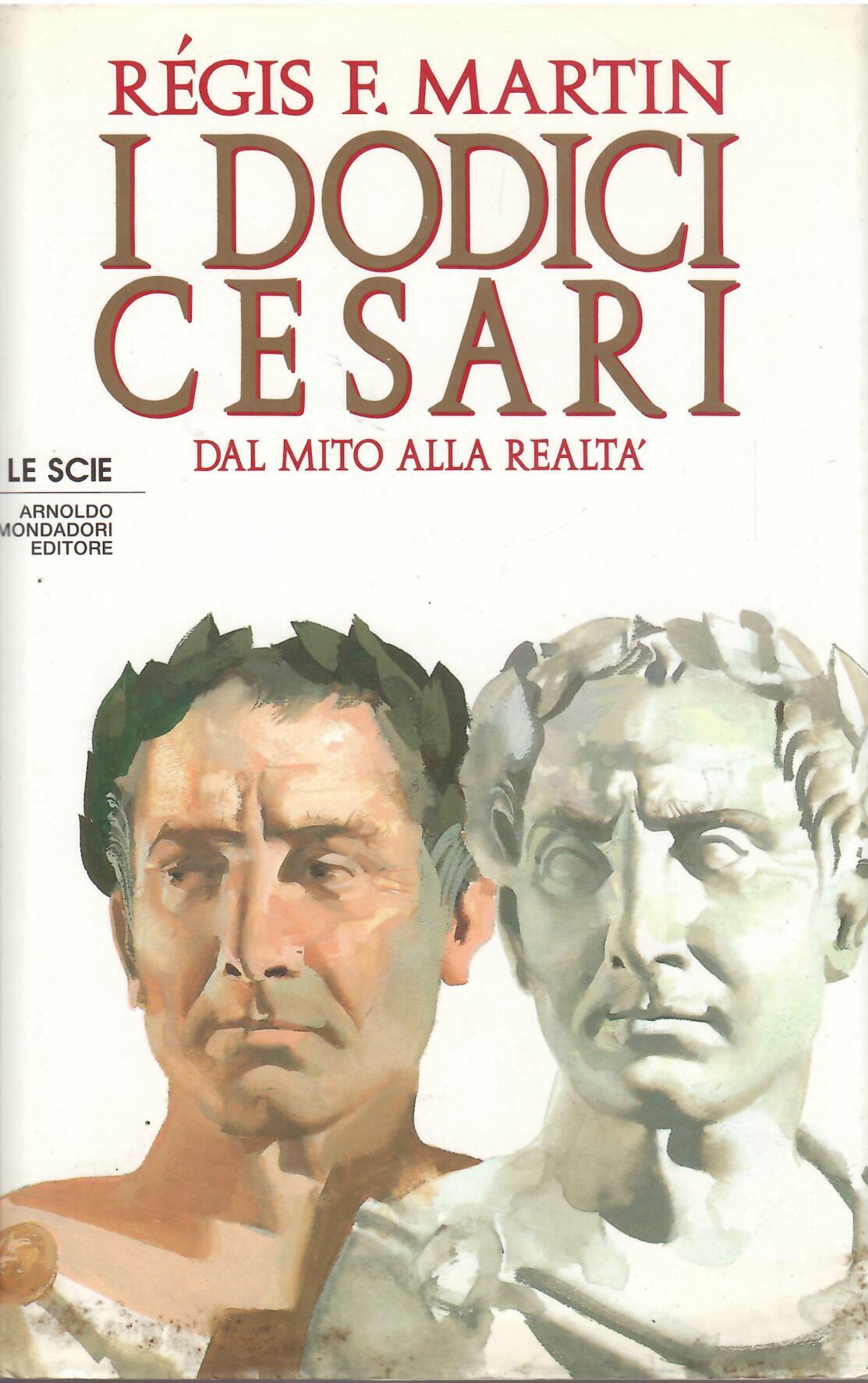 I DODICI CESARI - DAL MITO ALLA REALTA'