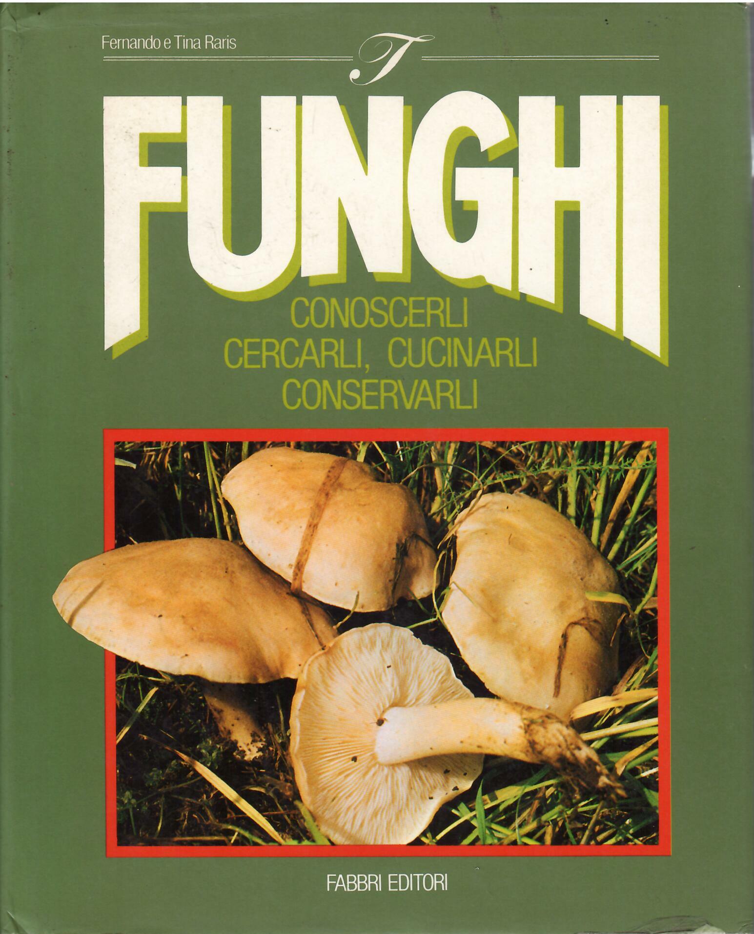 I FUNGHI CONOSCERLI, CERCARLI, CUCINARLI, CONSERVARLI