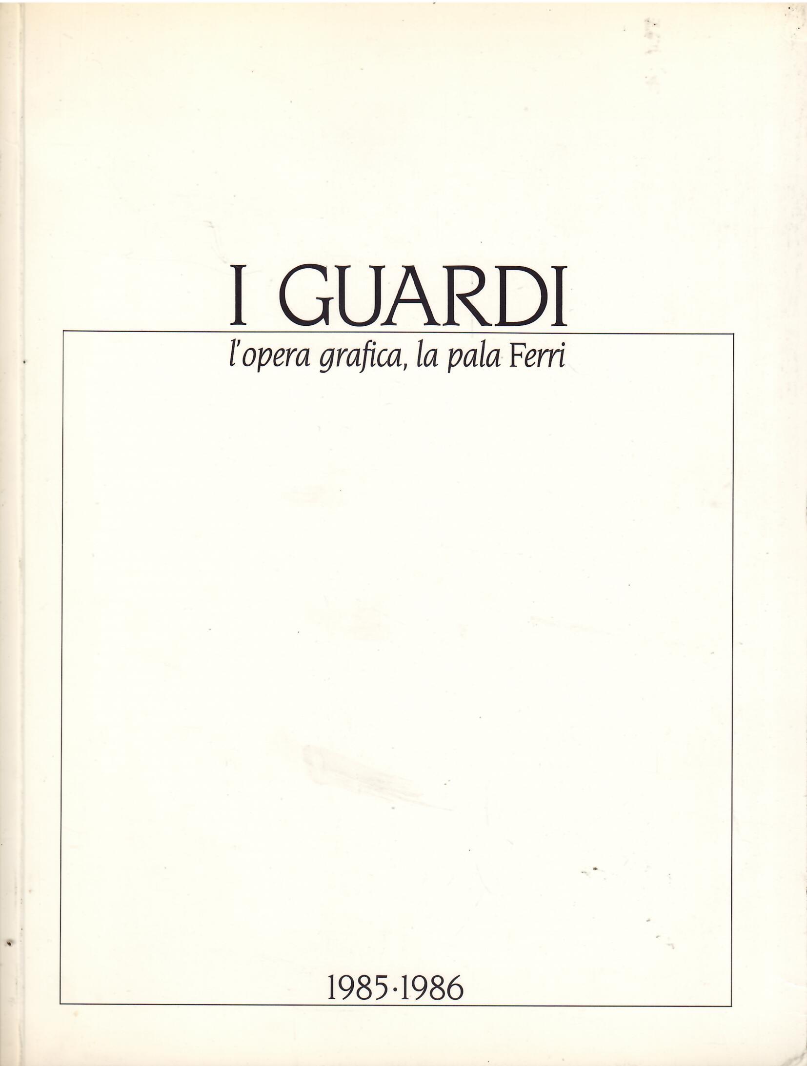 I GUARDI - L'OPERA GRAFICA, LA PALA FERRI