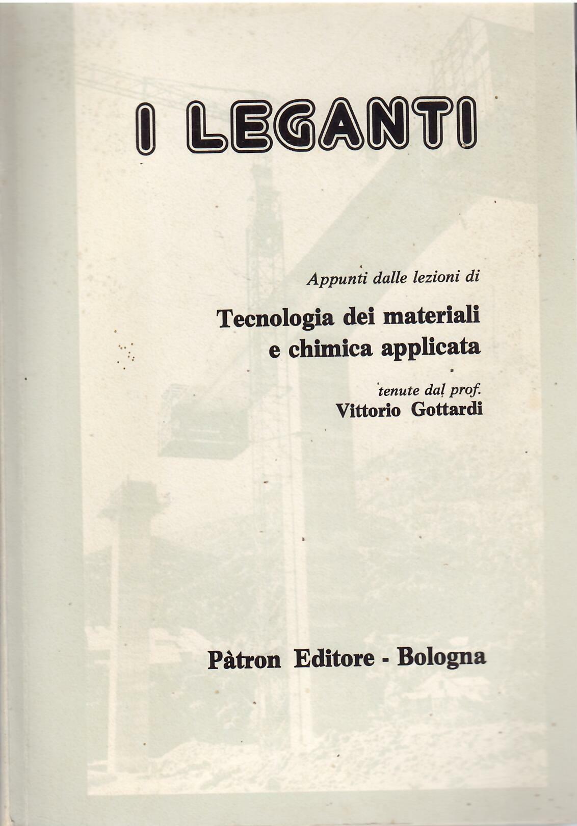 I LEGANTI - APPUNTI DALLE LEZIONI DI TECNILOGIA DEI MATERIALI …