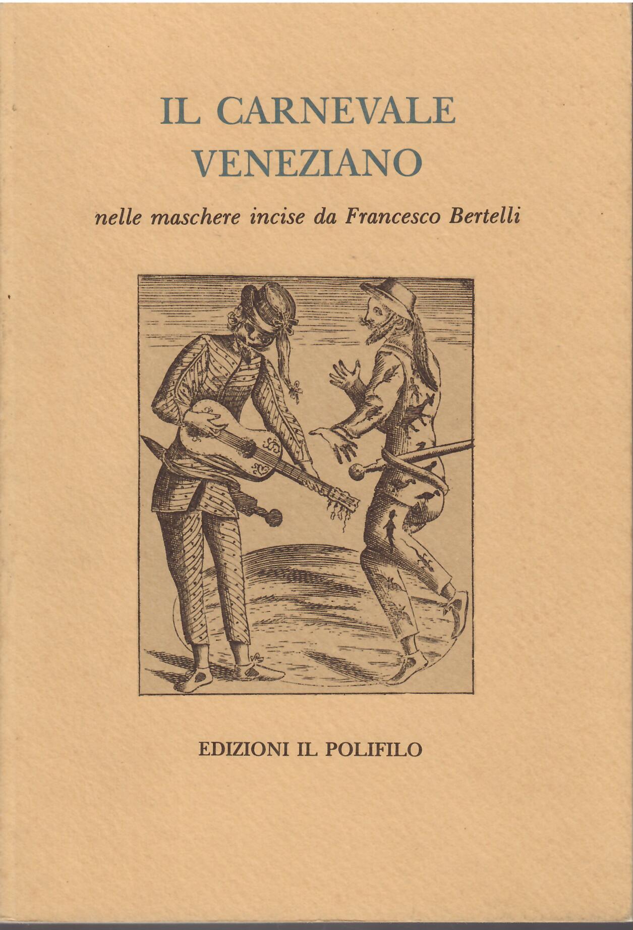 IL CARNEVALE VENEZIANO NELLE MASCHERE INCISE DA FRANCESCO BERTELLI