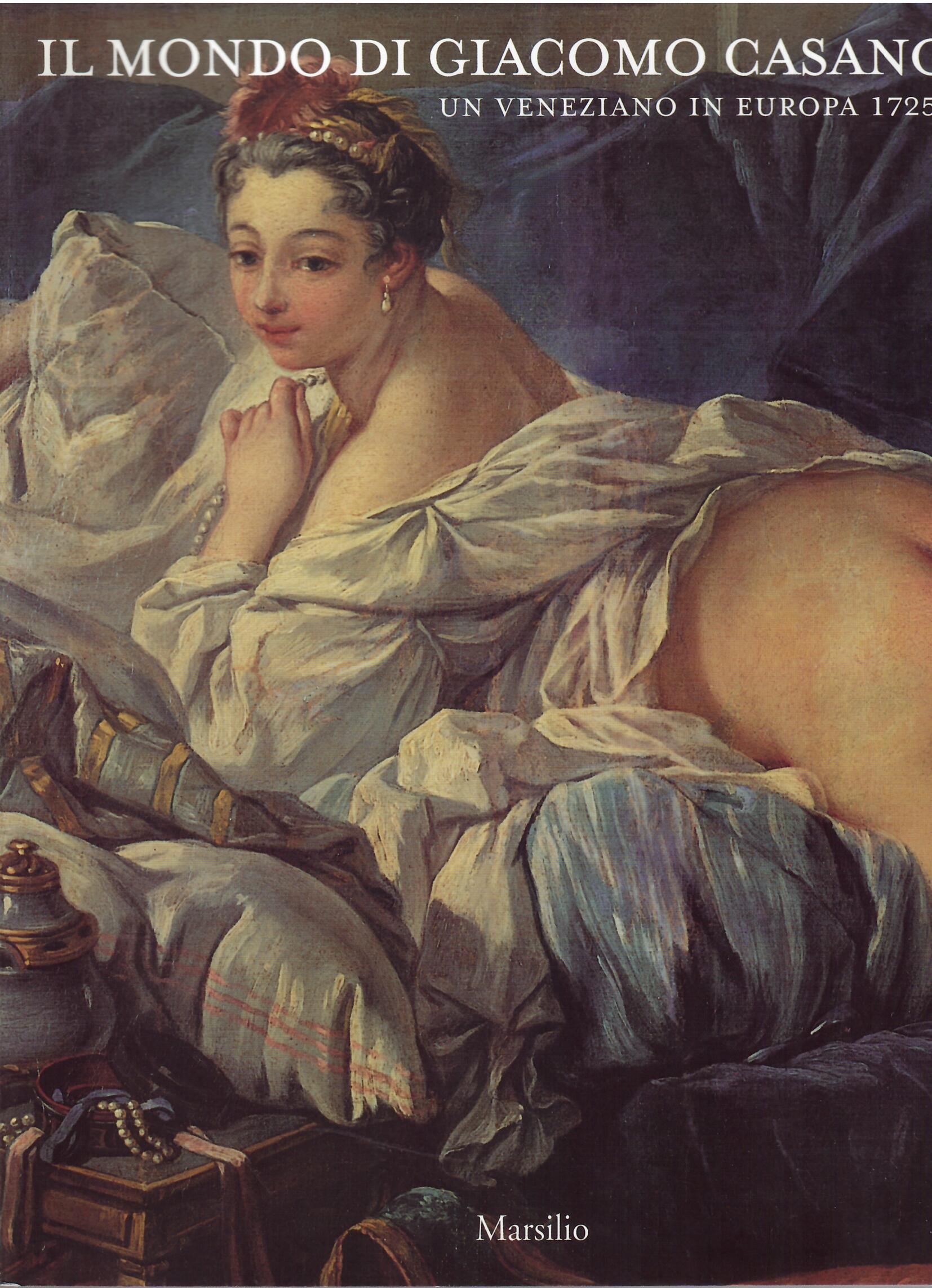 IL MONDO DI GIACOMO CASANOVA - UN VENEZIANO IN EUROPA …