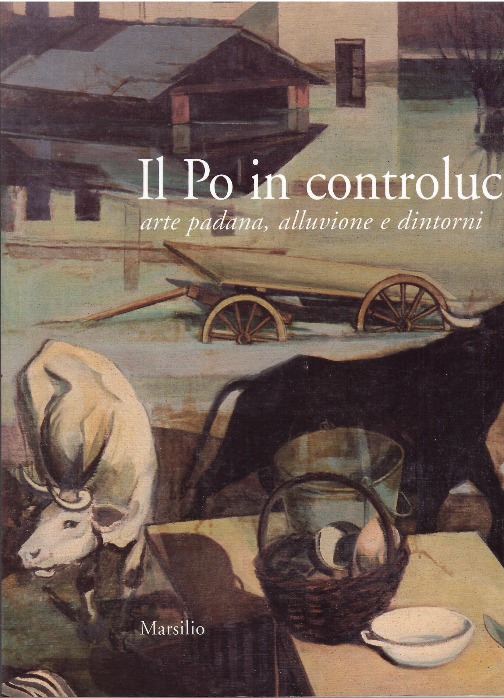 IL PO IN CONTROLUCE - ARTE PADANA, ALLUVIONE E DINTORNI