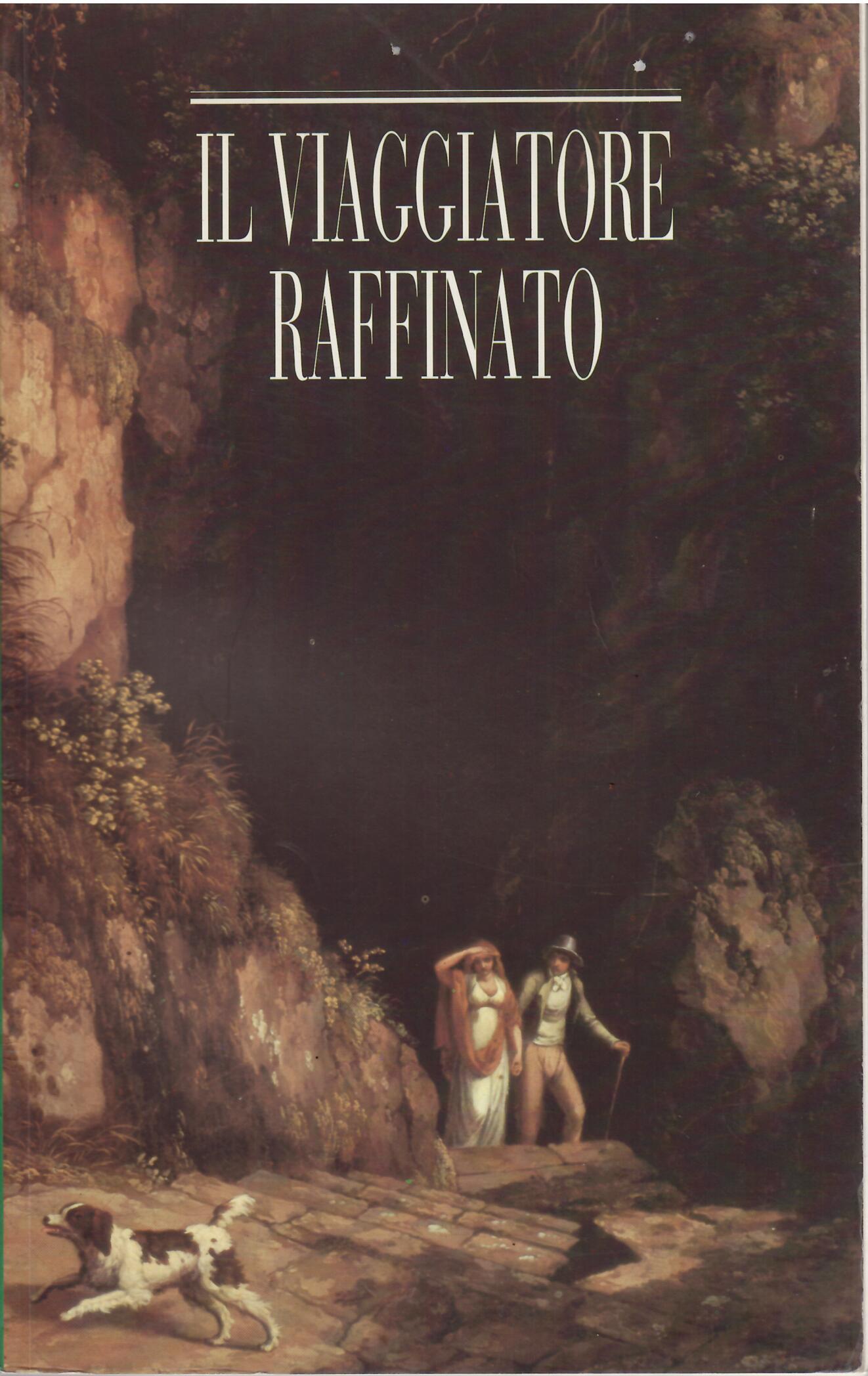 IL VIAGGIATORE RAFFINATO - ITINERARI ROMANTICI PER VIAGGI D'OGGI IN …