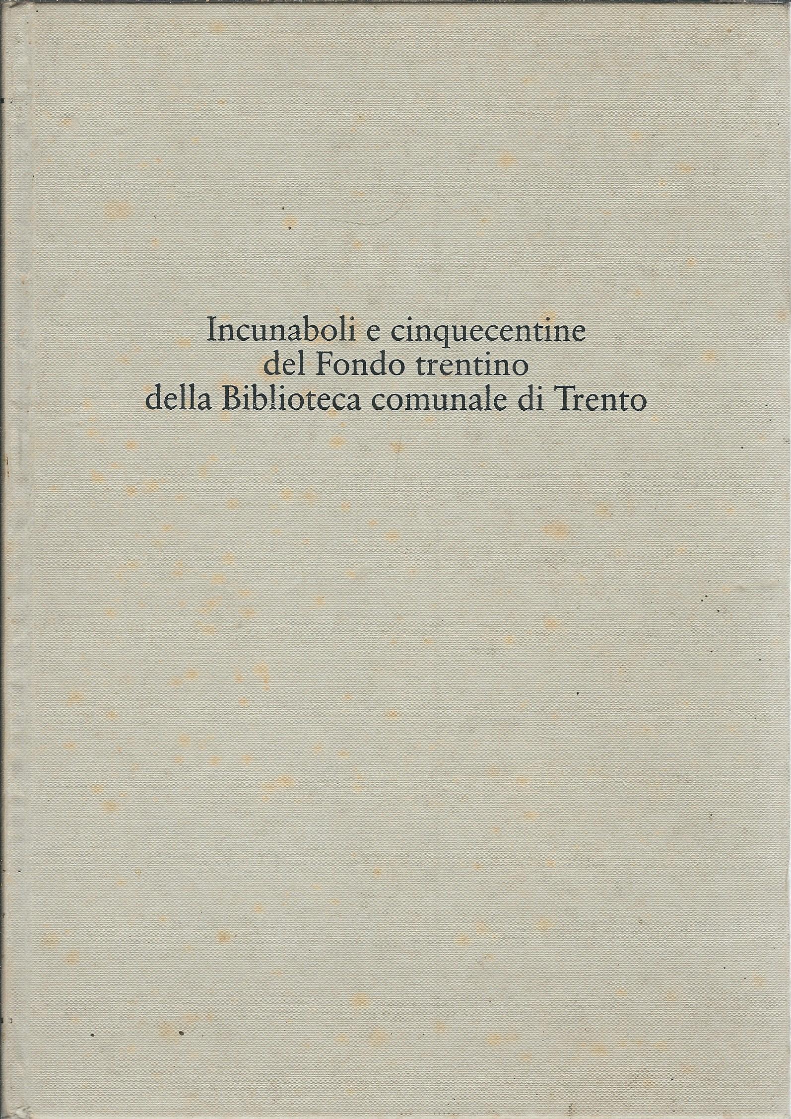 INCUNABOLI E CINQUACENTINE DEL FONDO TRENTINO DELLA BIBLIOTECA COMUNALE DI …