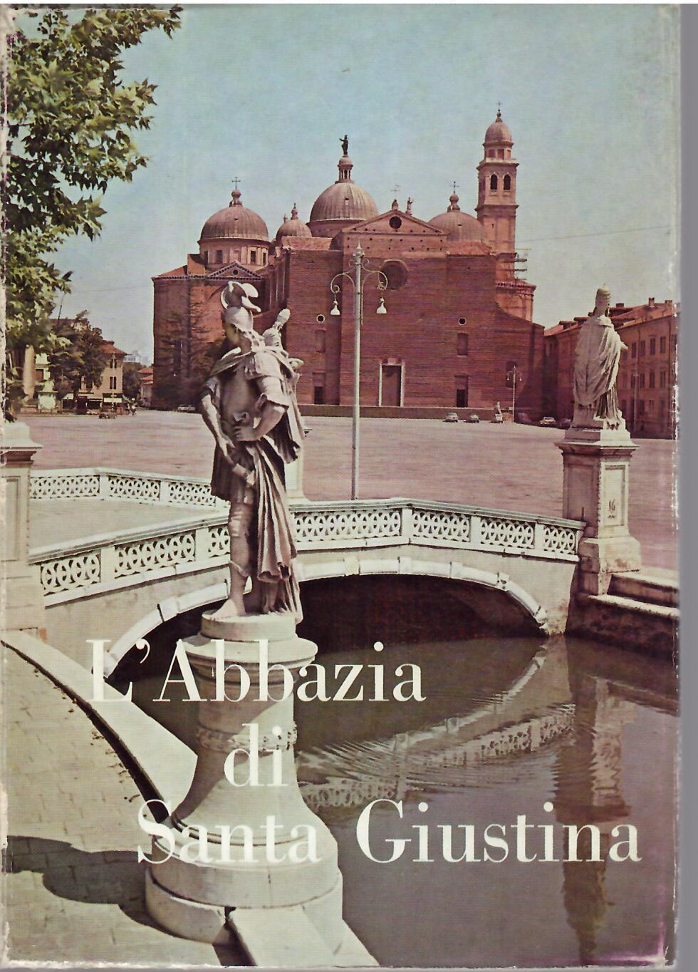L'ABBAZIA DI SANTA GIUSTINA IN PADOVA - STORIA E ARTE