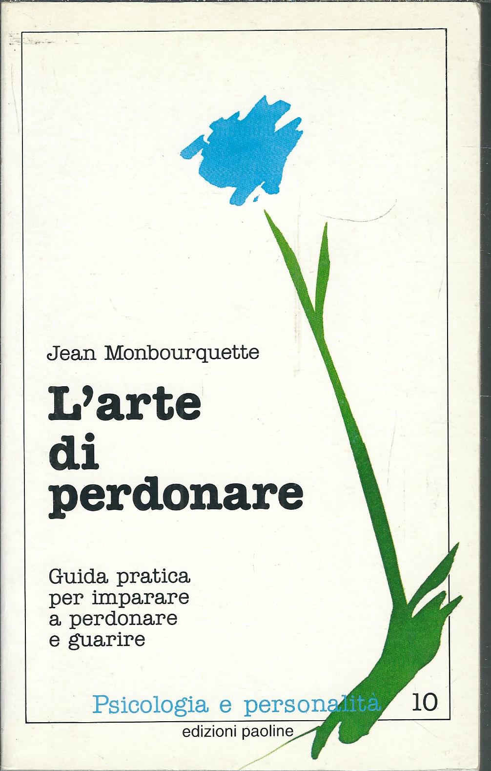 L'ARTE DI PERDONARE - GUIDA PRATICA PER IMPARARE A PERDONARE …