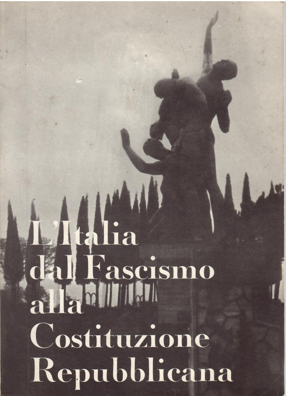 L'ITALIA DAL FASCISMO ALLA COSTITUZIONE REPUBBLICANA