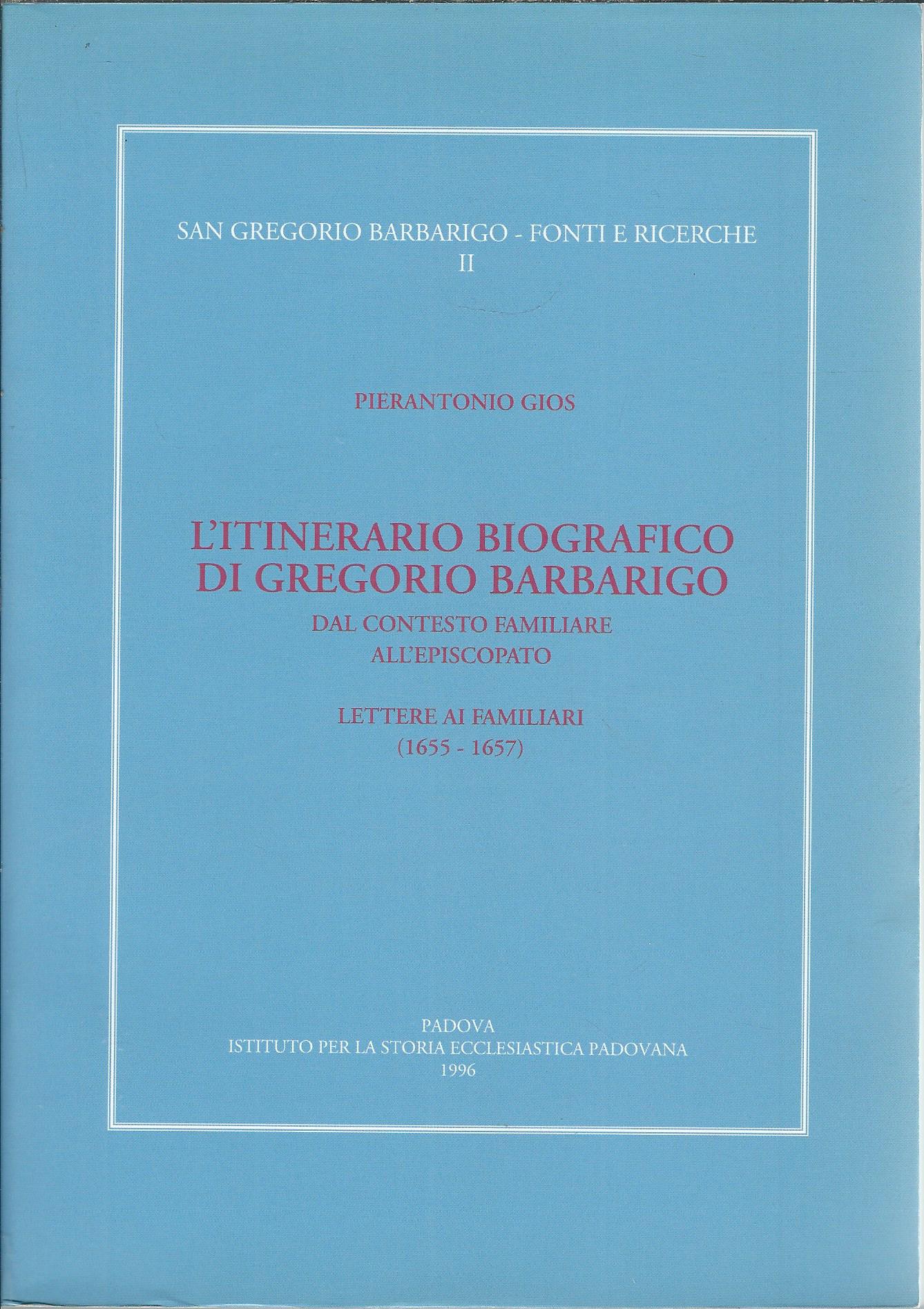 L'ITINERARIO BIOGRAFICO DI GREGORIO BARBARIGO - DAL CONTESTO FAMILIARE ALL'EPISCOPATO …