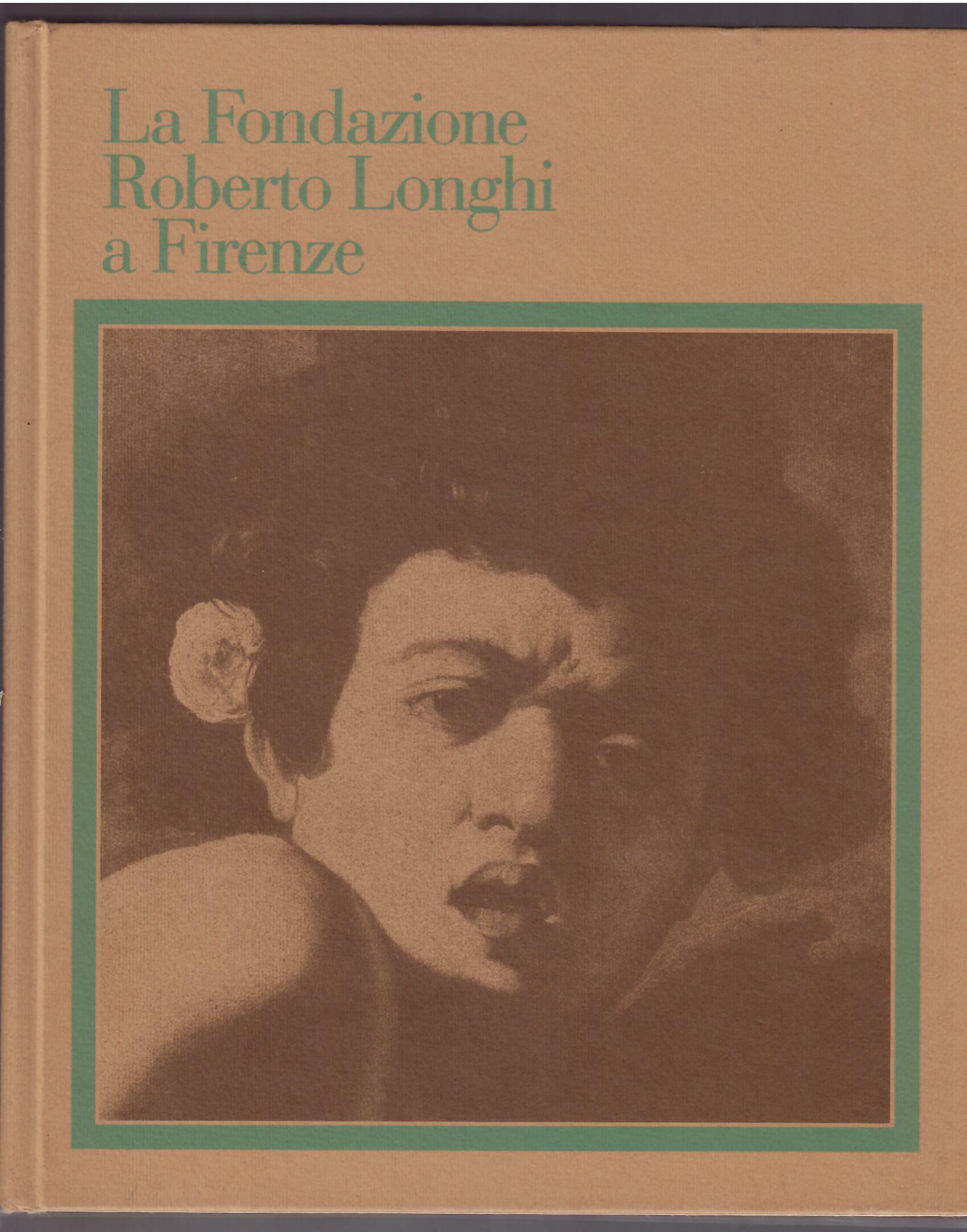 LA FONDAZIONE ROBERTO LONGHI