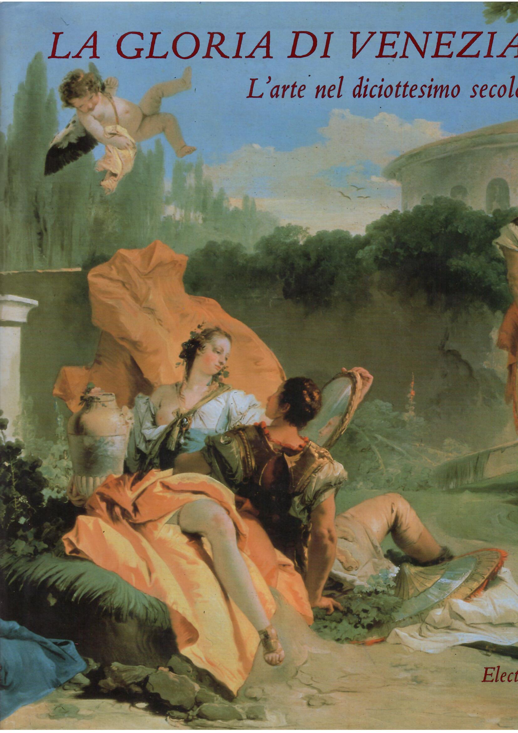 LA GLORIA DI VENEZIA - L'ARTE NEL DICIOTTESIMO SECOLO