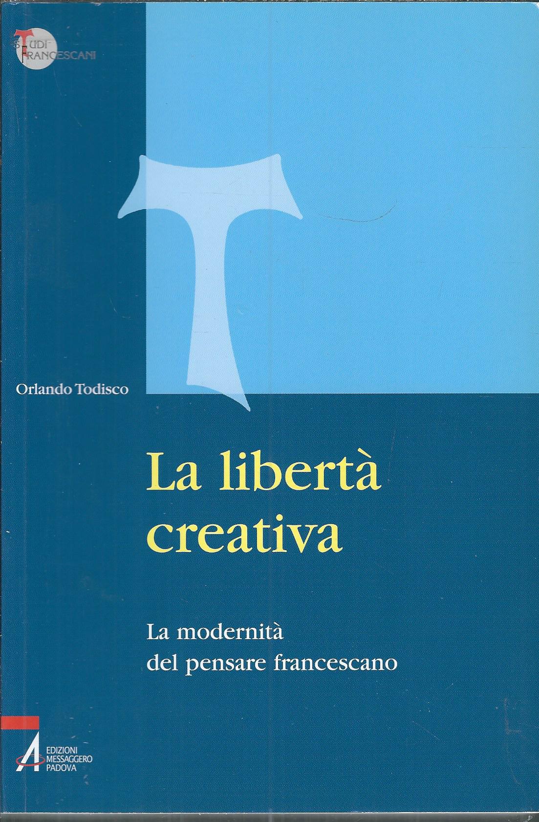 LA LIBERTA' CREATIVA - LA MODERNITA' DEL PENSARE FRANCESCANO