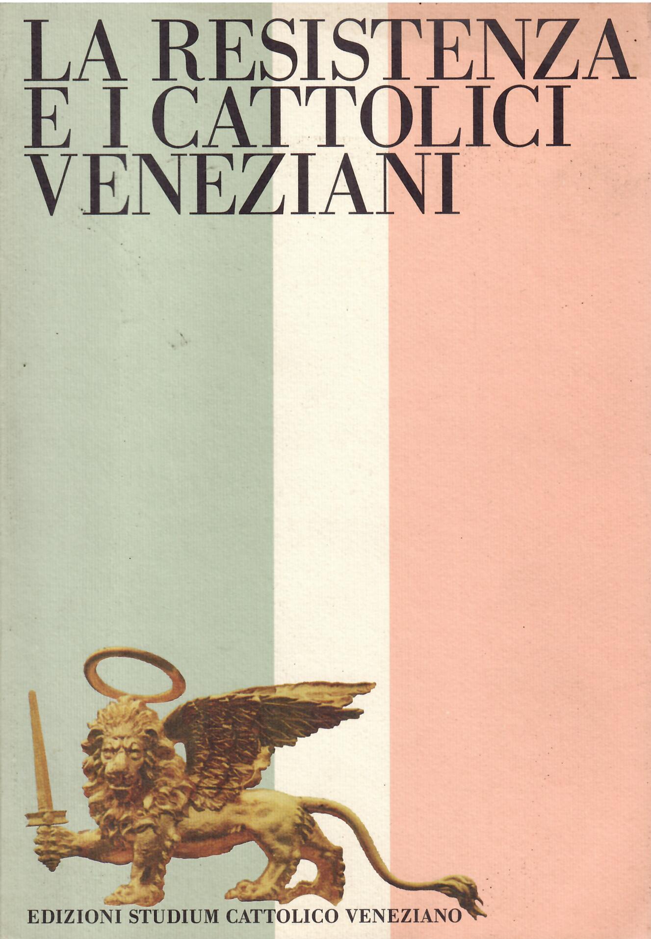 LA RESISTENZA E I CATTOLICI VENEZIANI