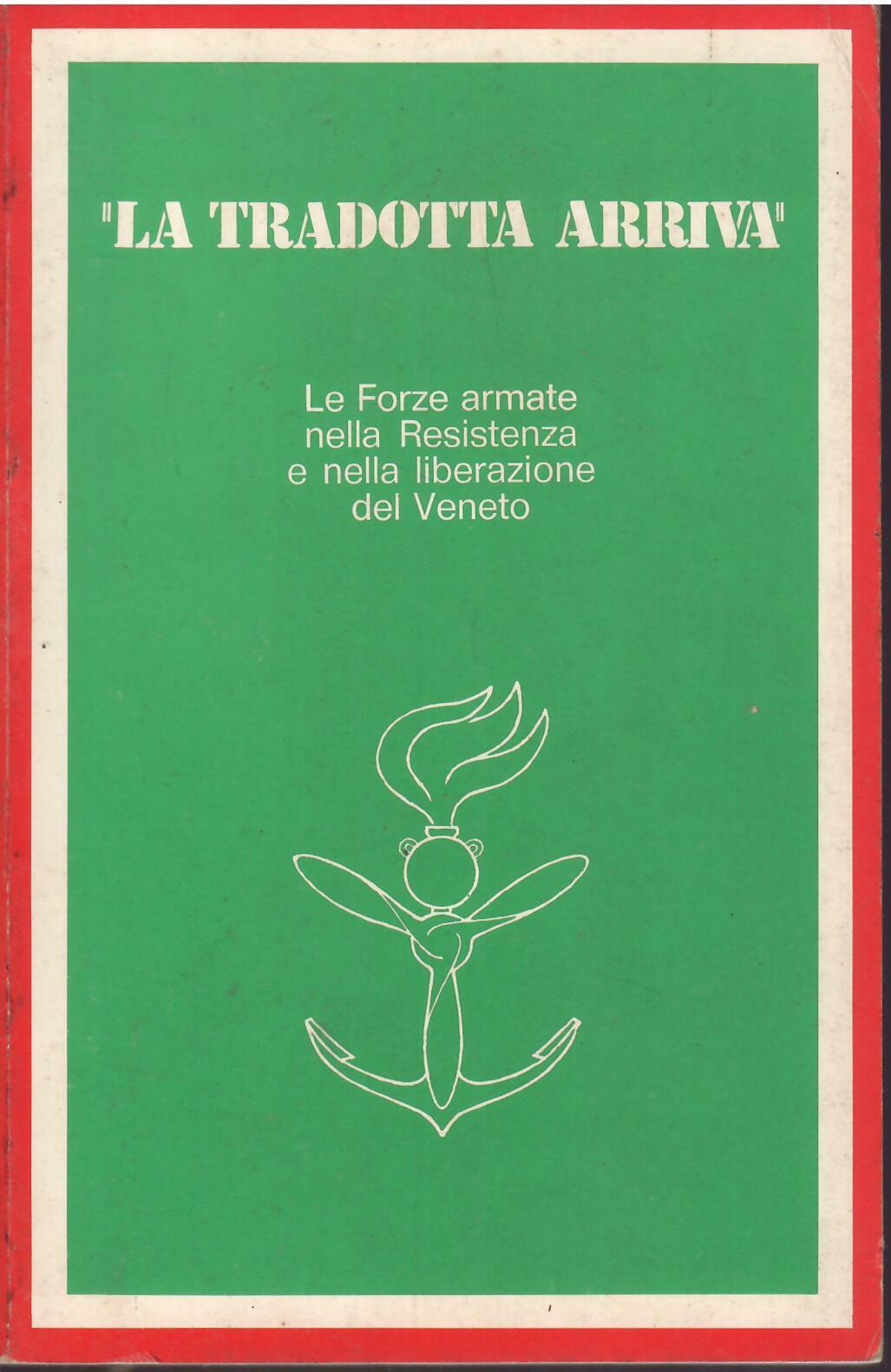 LA TRADOTTA ARRIVA' - LE FORZE ARMATE NELLA RESISTENZA E …