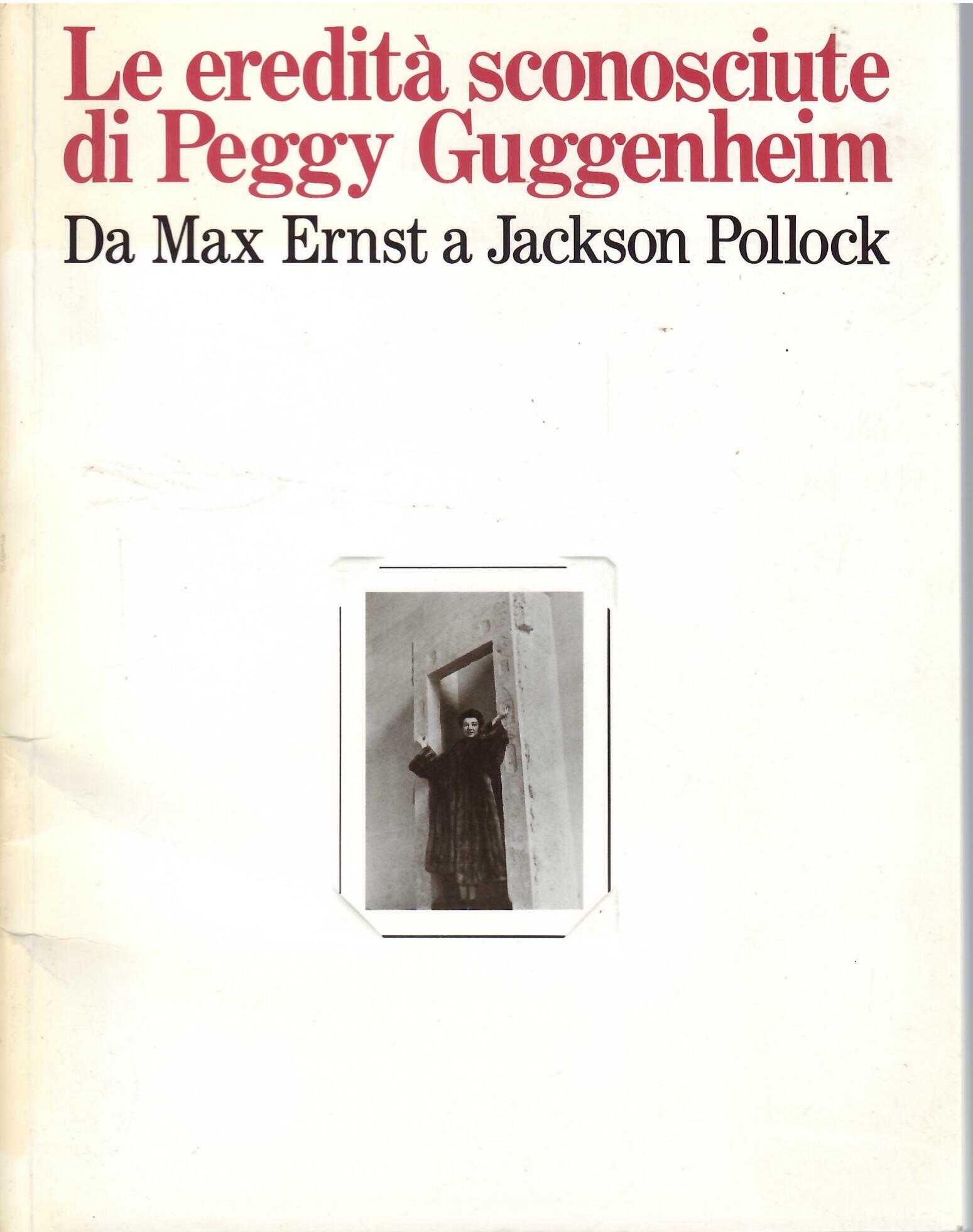 LE EREDITA' SCONOSCIUTE DI PEGGY GUGGENHEIM - DA MAX ERNEST …
