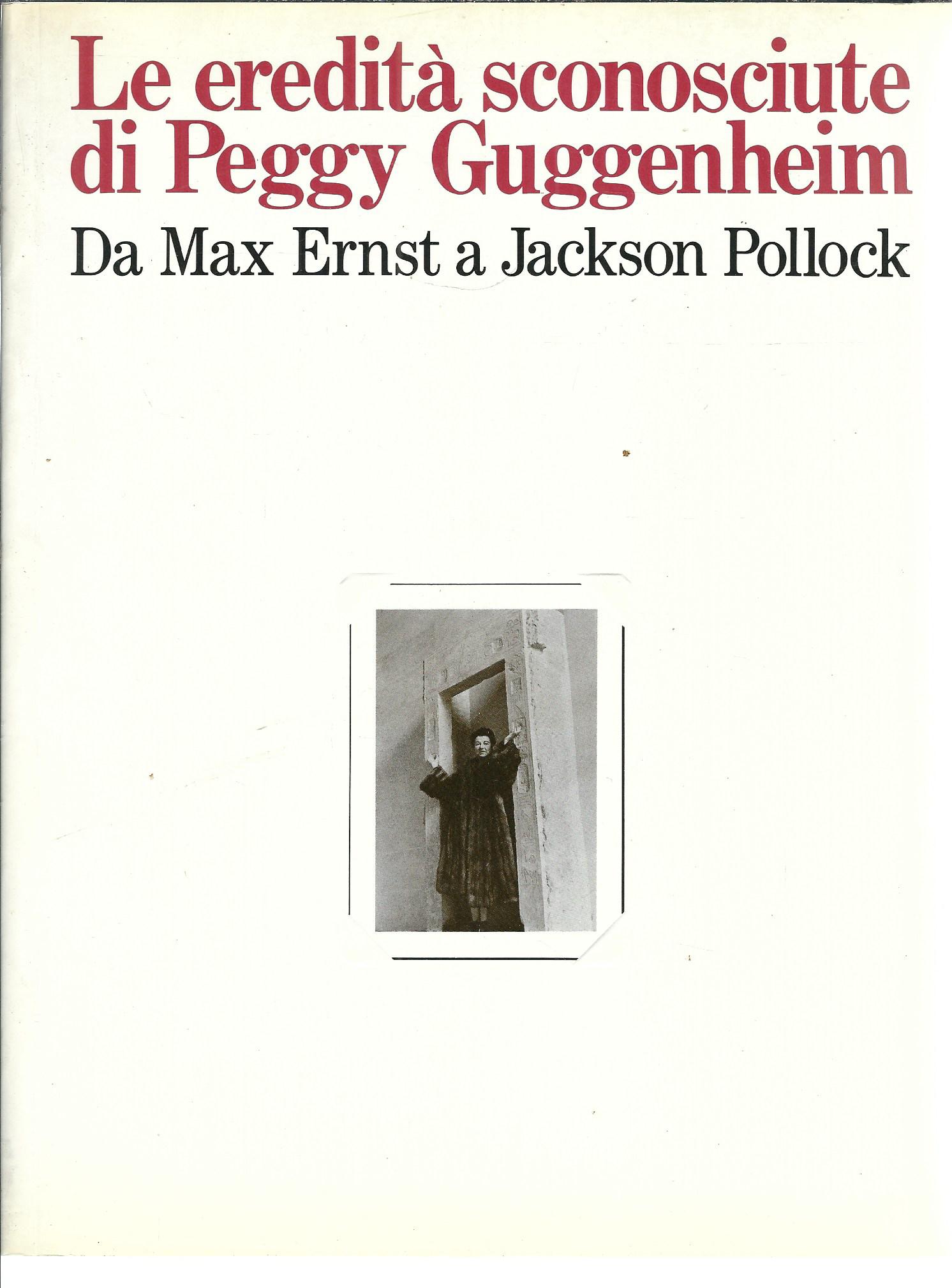 LE EREDITA' SCONOSCIUTE DI PEGGY GUGGENHEIM - DA MAX ERNST …