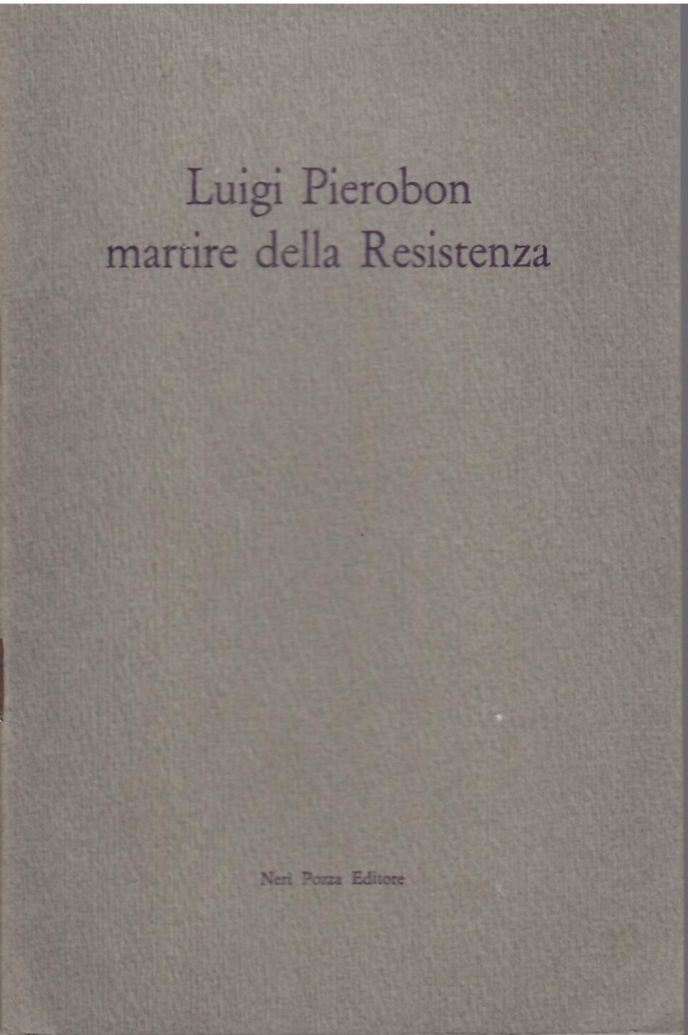 LUIGI PIEROBON MARTIRE DELLA RESISTENZA