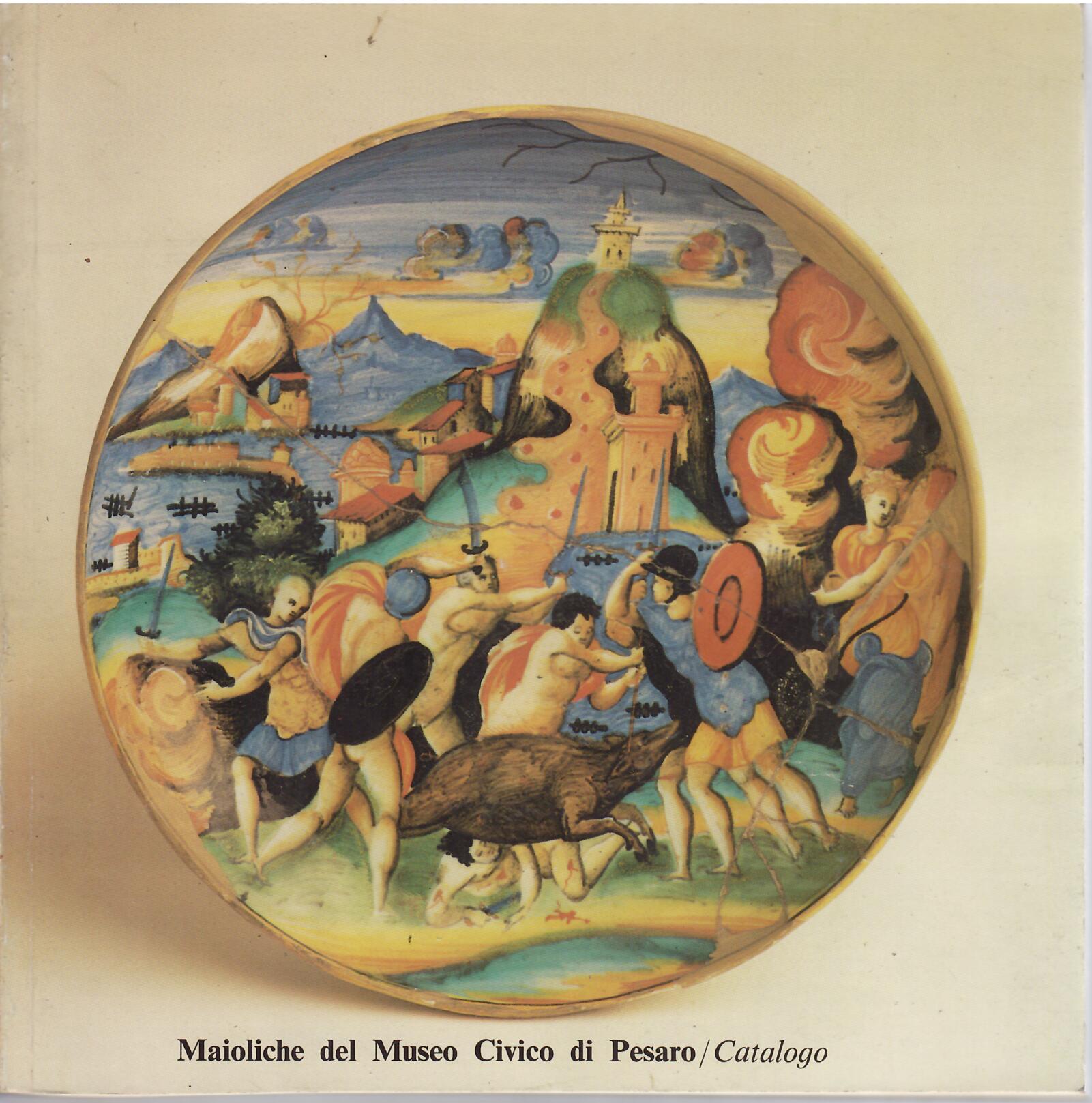 MAIOLICHE DEL MUSEO CIVICO DI PESARO - CATALOGO