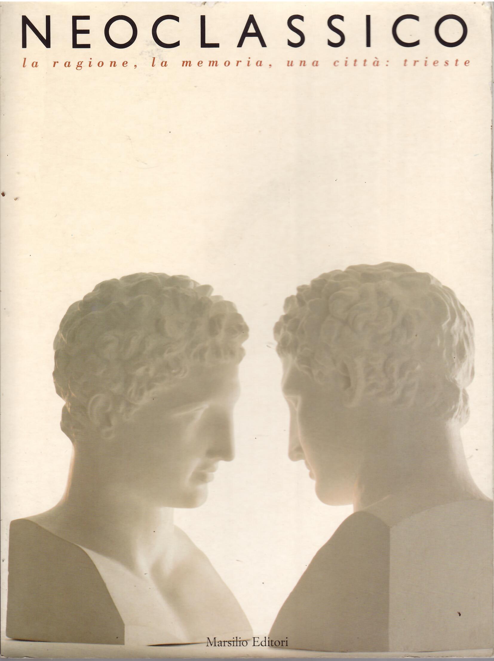 NEOCLASSICO - LA RAGIONE, LA MEMORIA, UNA CITTA' : TRIESTE