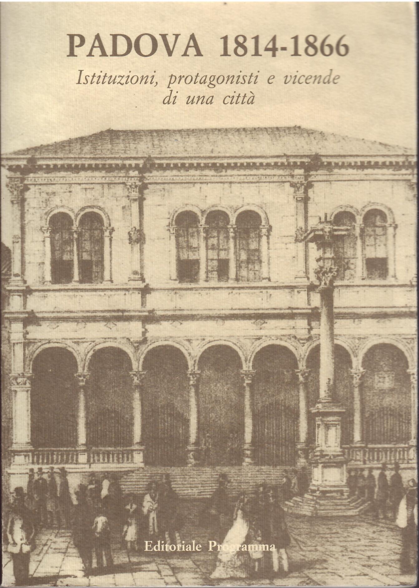 PADOVA 1814 - 1866 - ISTITUZIONI, PROTAGONISTI E VICENDE DI …