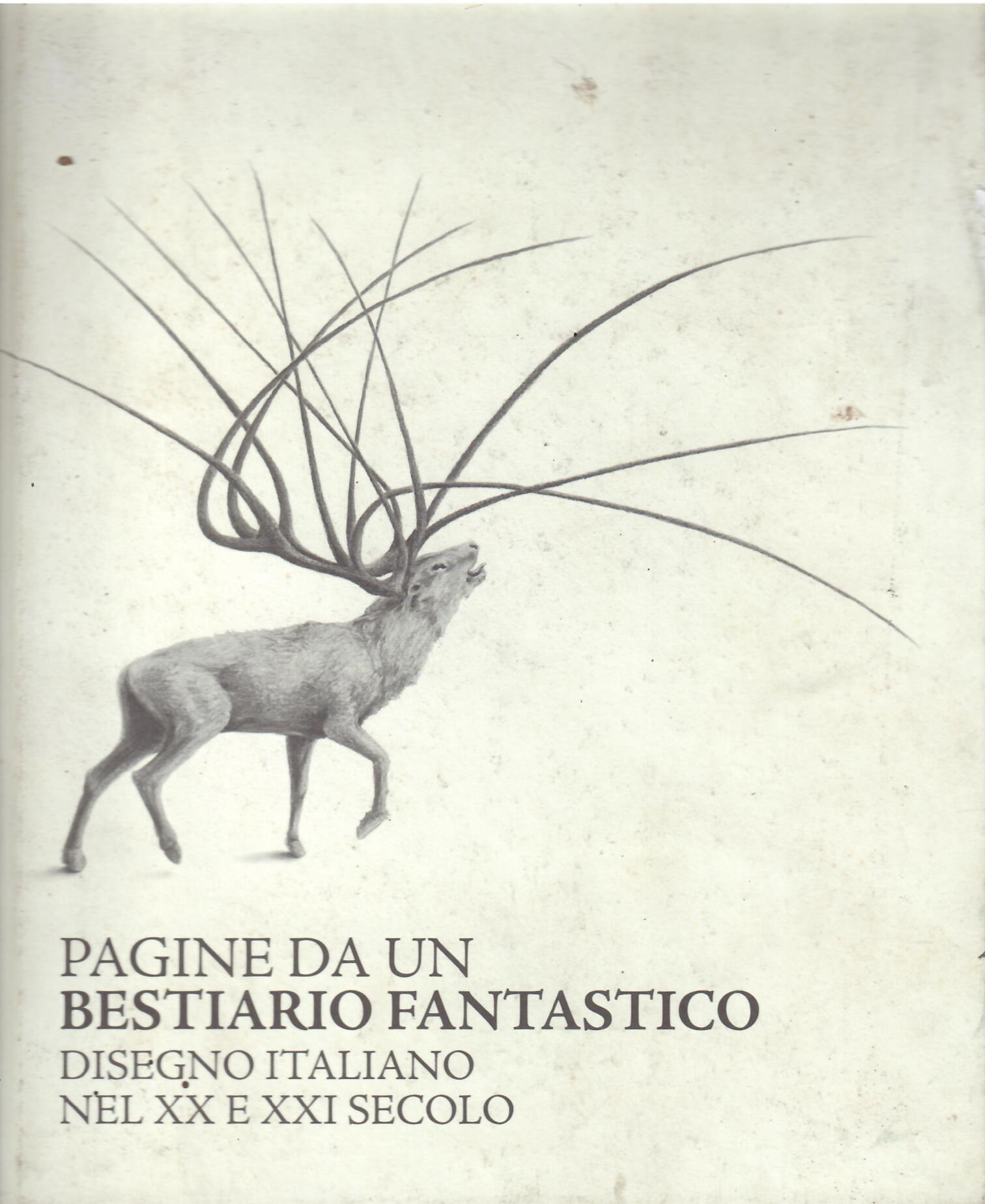 PAGINE DA UN BESTIARIO FANTASTICO - DISEGNO ITALIANO NEL XX …