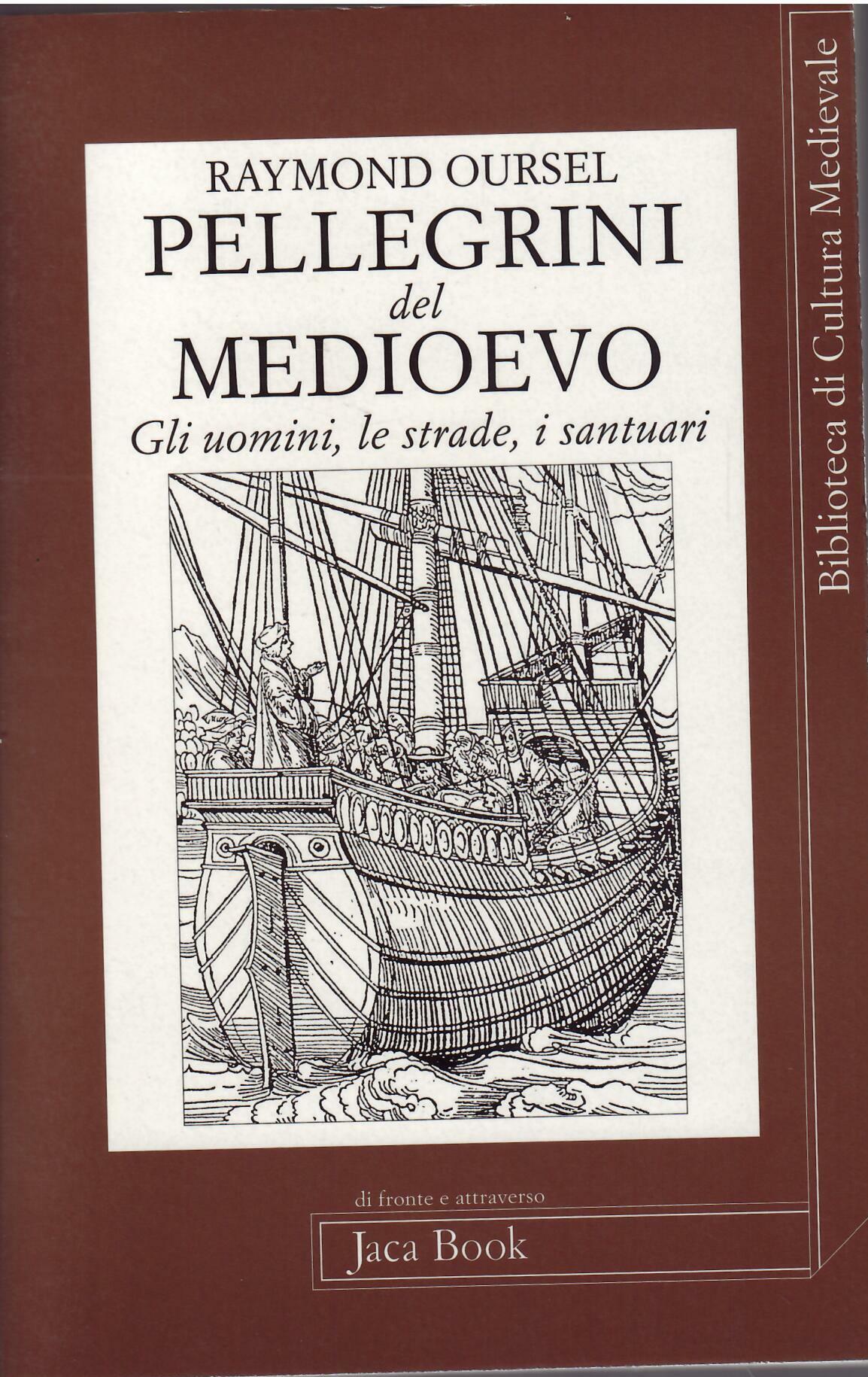 PELLEGRINI DEL MEDIOEVO - GLI UOMINI, LE STRADE, I SANTUARI