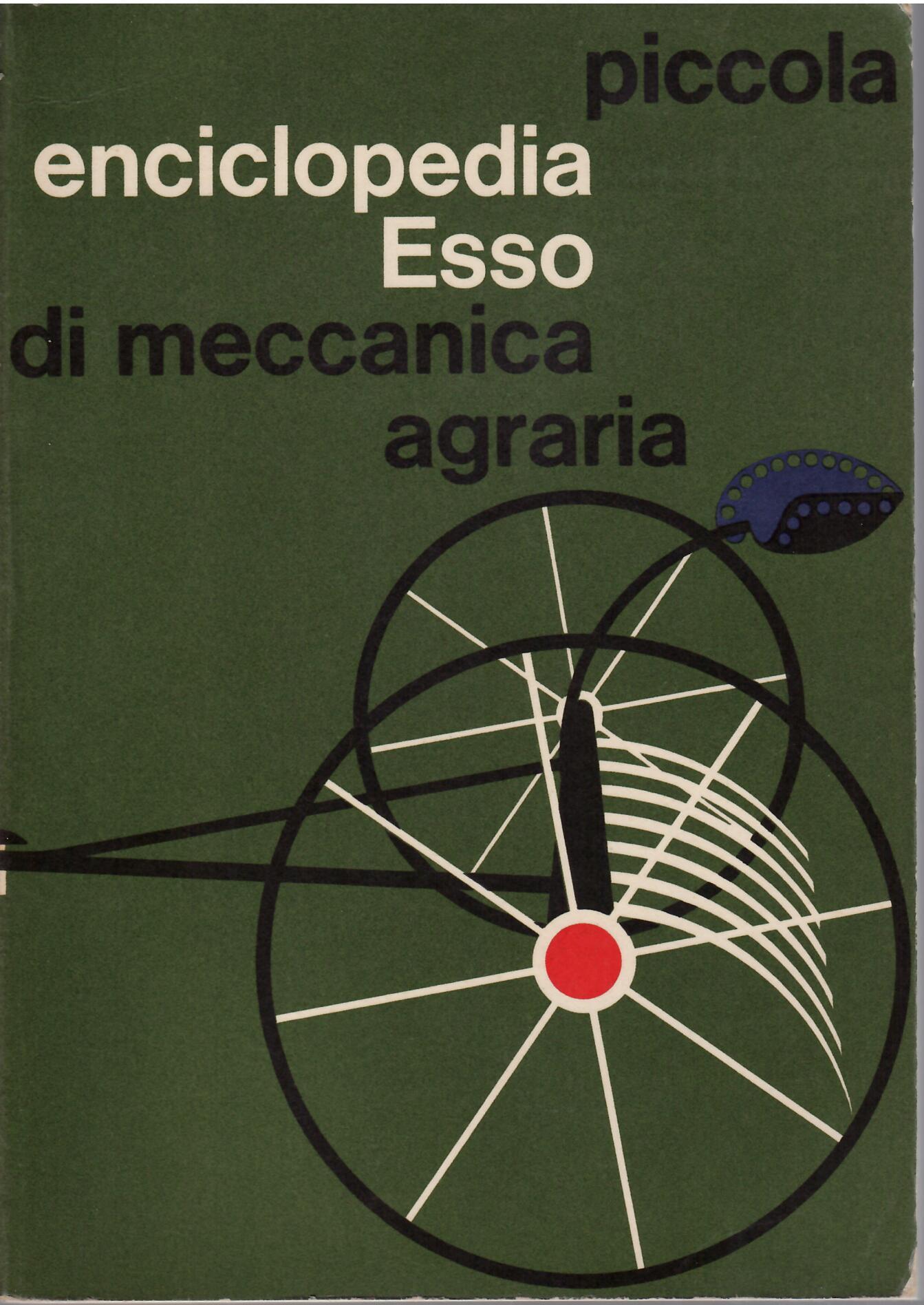 PICCOLA ENCICLOPEDIA ESSO DI MECCANICA AGRARIA