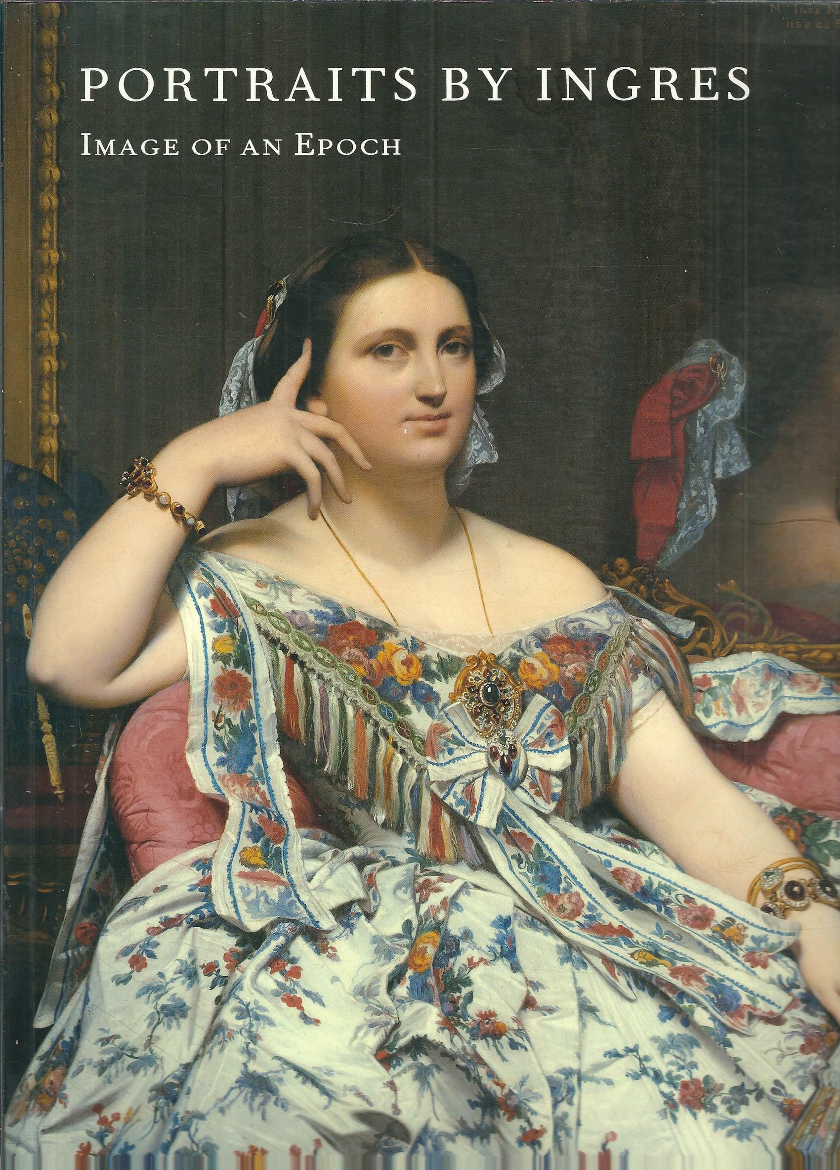 PORTRAITS BY INGRES - IMAGE OF AN EPOCH
