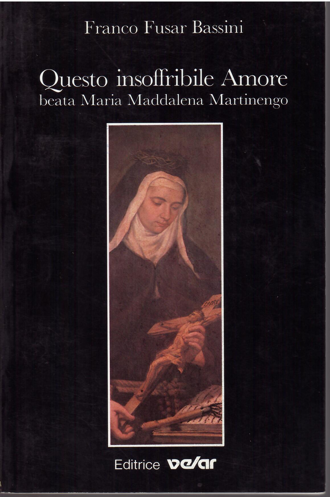 QUESTO INSOFFRIBILE AMORE - BEATA MARIA MADDALENA MARTINENGO CLARISSA CAPPUCCINA …