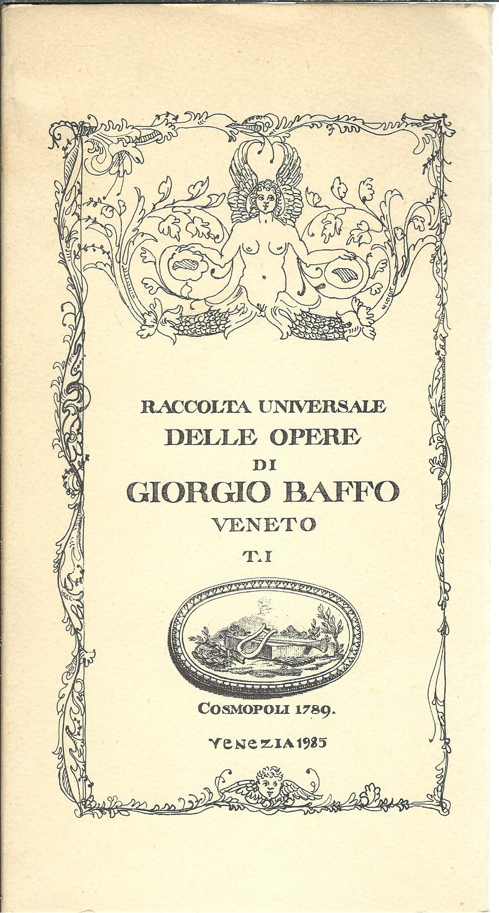 RACCOLTA UNIVERSALE DELLE OPERE DI GIORGIO BAFFO - VENETO T. …