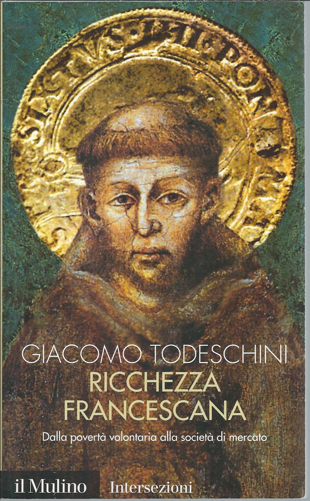 RICCHEZZA FRANCESCANA - DALLA POVERTA' VOLONTARIA ALLA SOCIETA' DI MERCATO