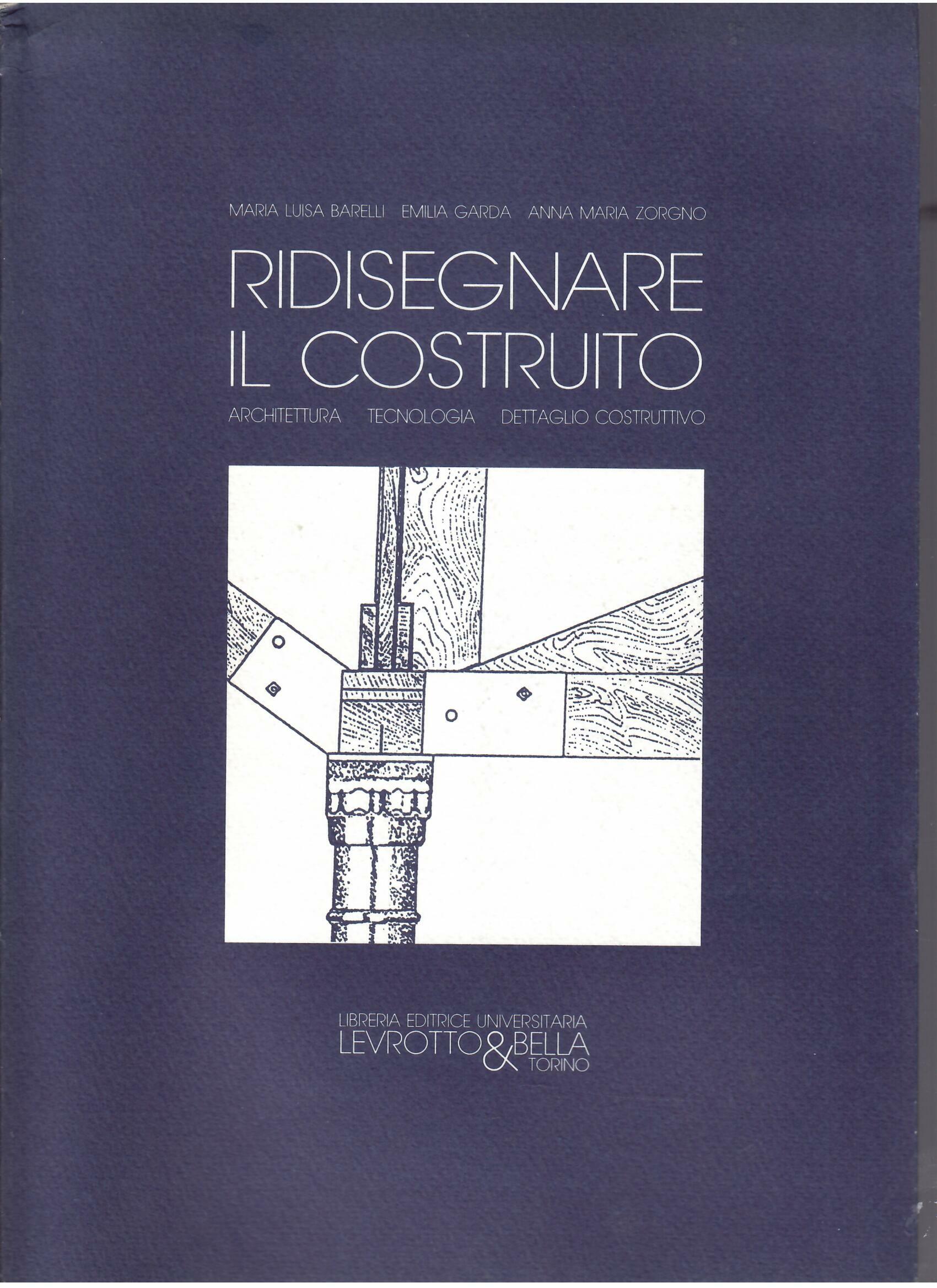 RIDISEGNARE IL COSTRUITO - ARCHITETTURA - TECNOLOGIA - DETTAGLIO COSTRUTTIVO